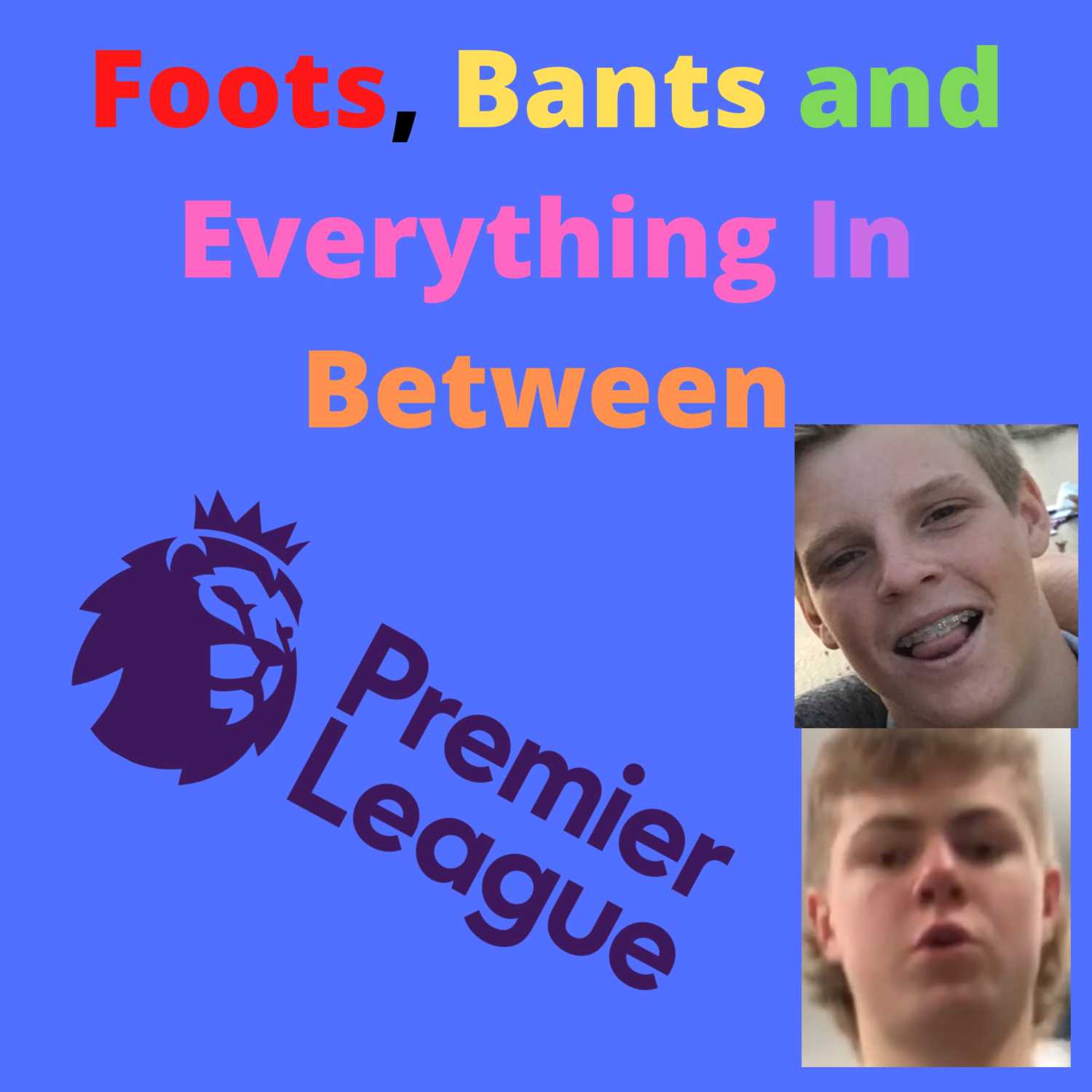 Foots, Bants and Everything In Between
