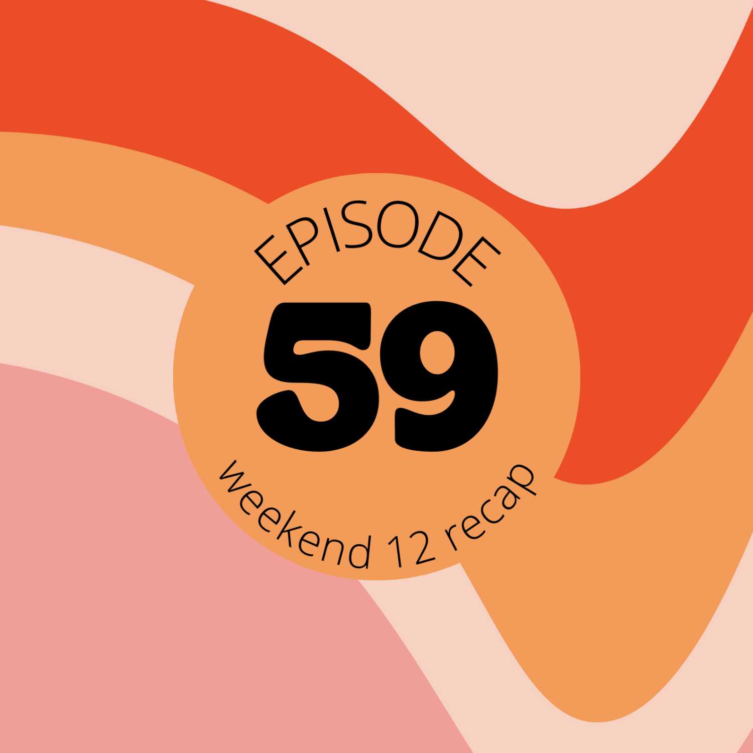 Episode 59 || Weekend 12 Recap