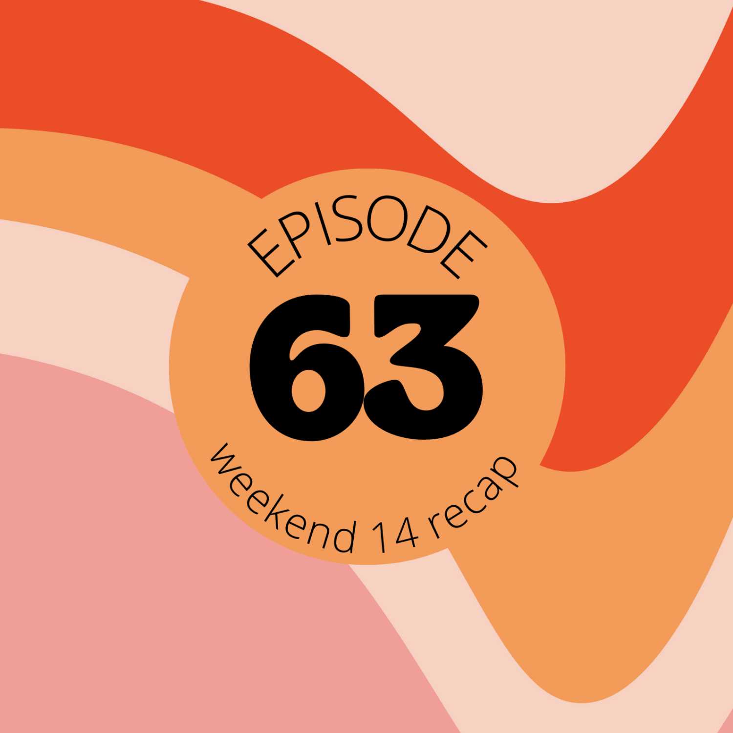Episode 63 || Weekend 14 Recap 