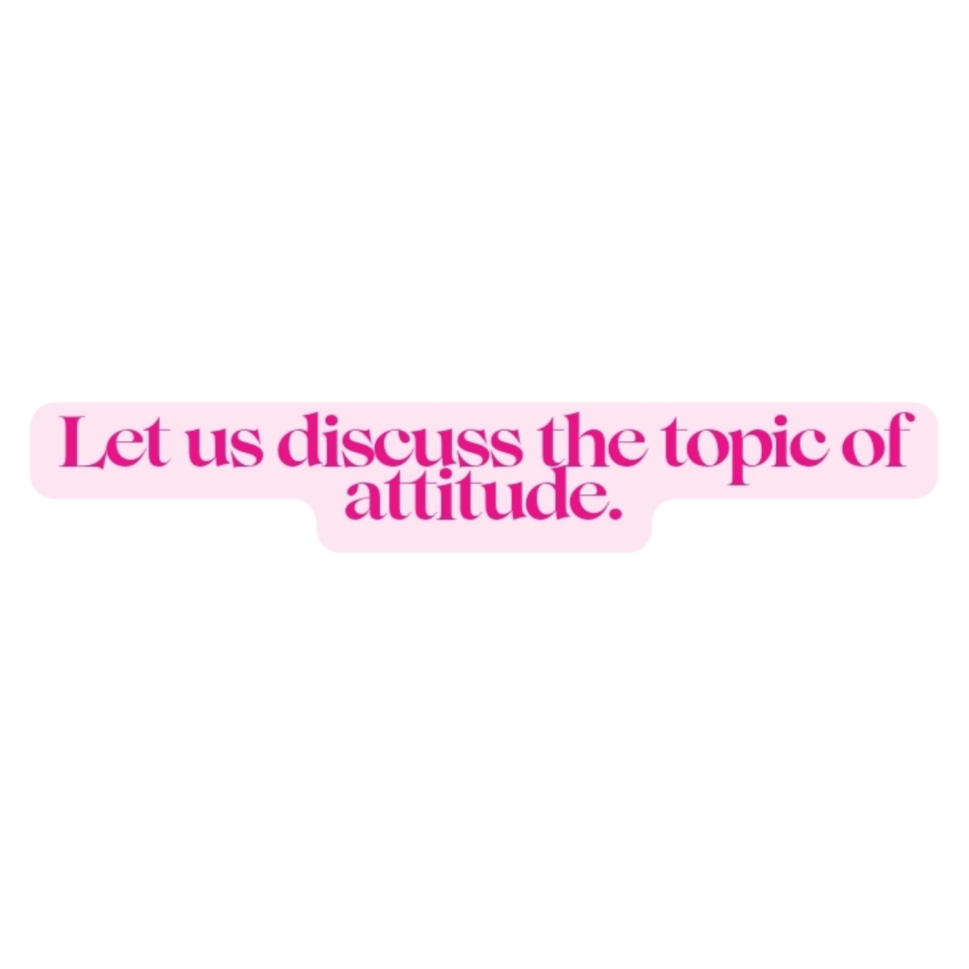 Let's Talk Attitude