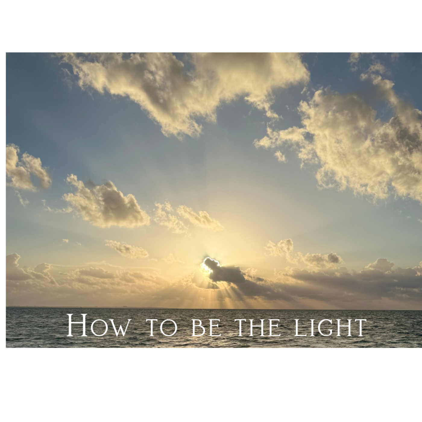 How to be the LIGHT