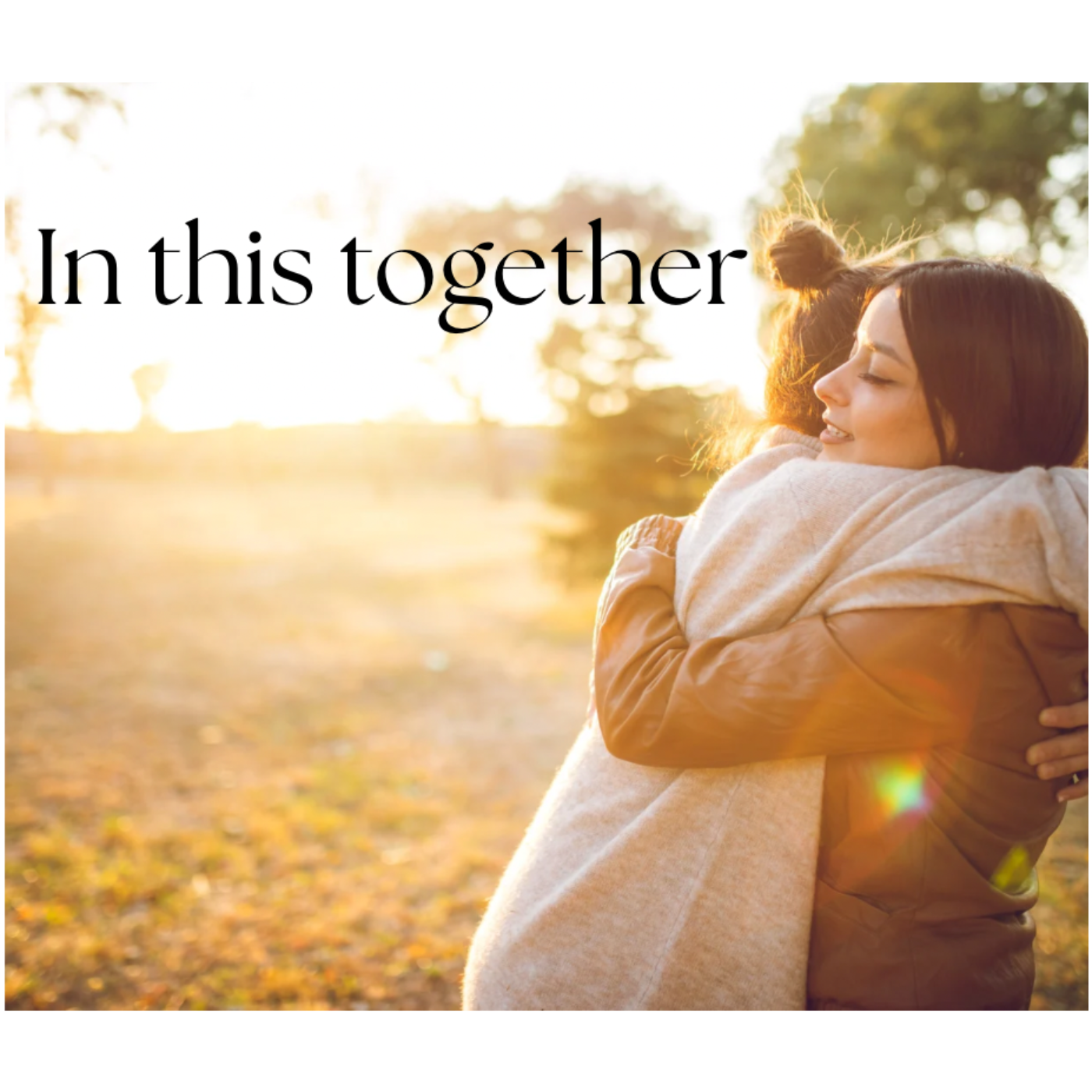 We’re In This Together: Friendship, Generosity & Showing Up in Hard Seasons”
