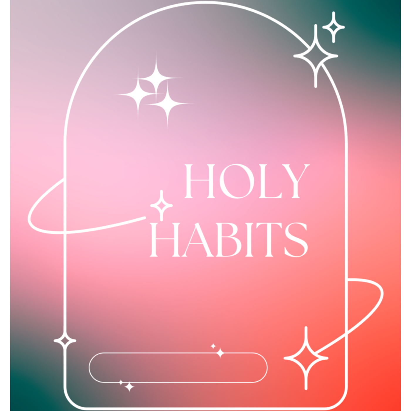 Holy Habits :Faith Rhythms that last