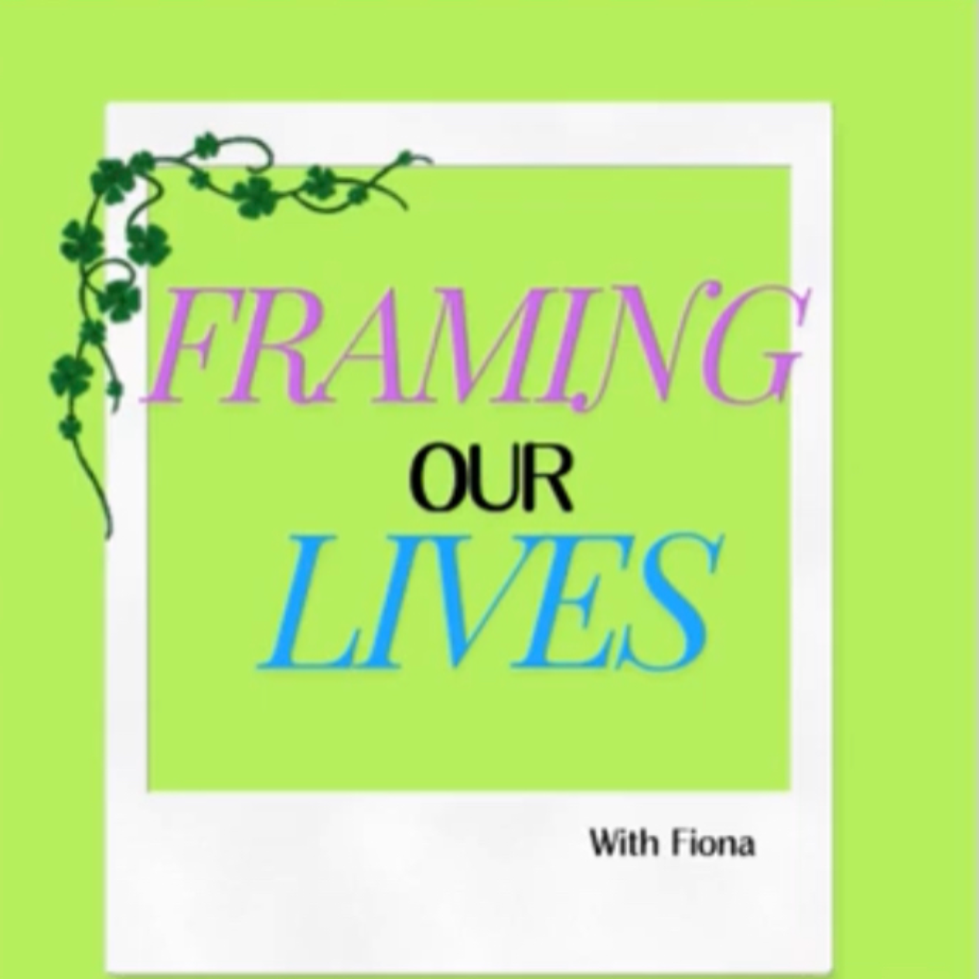 Framing Our Lives with Fiona 