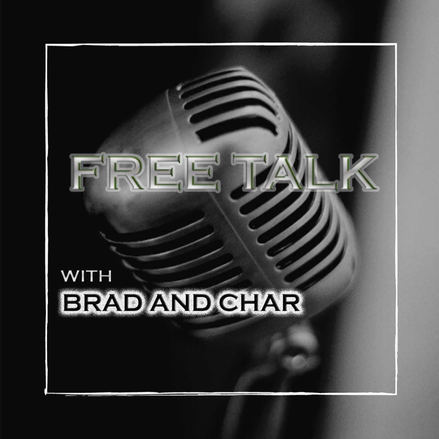 Free Talk with Brad and Char