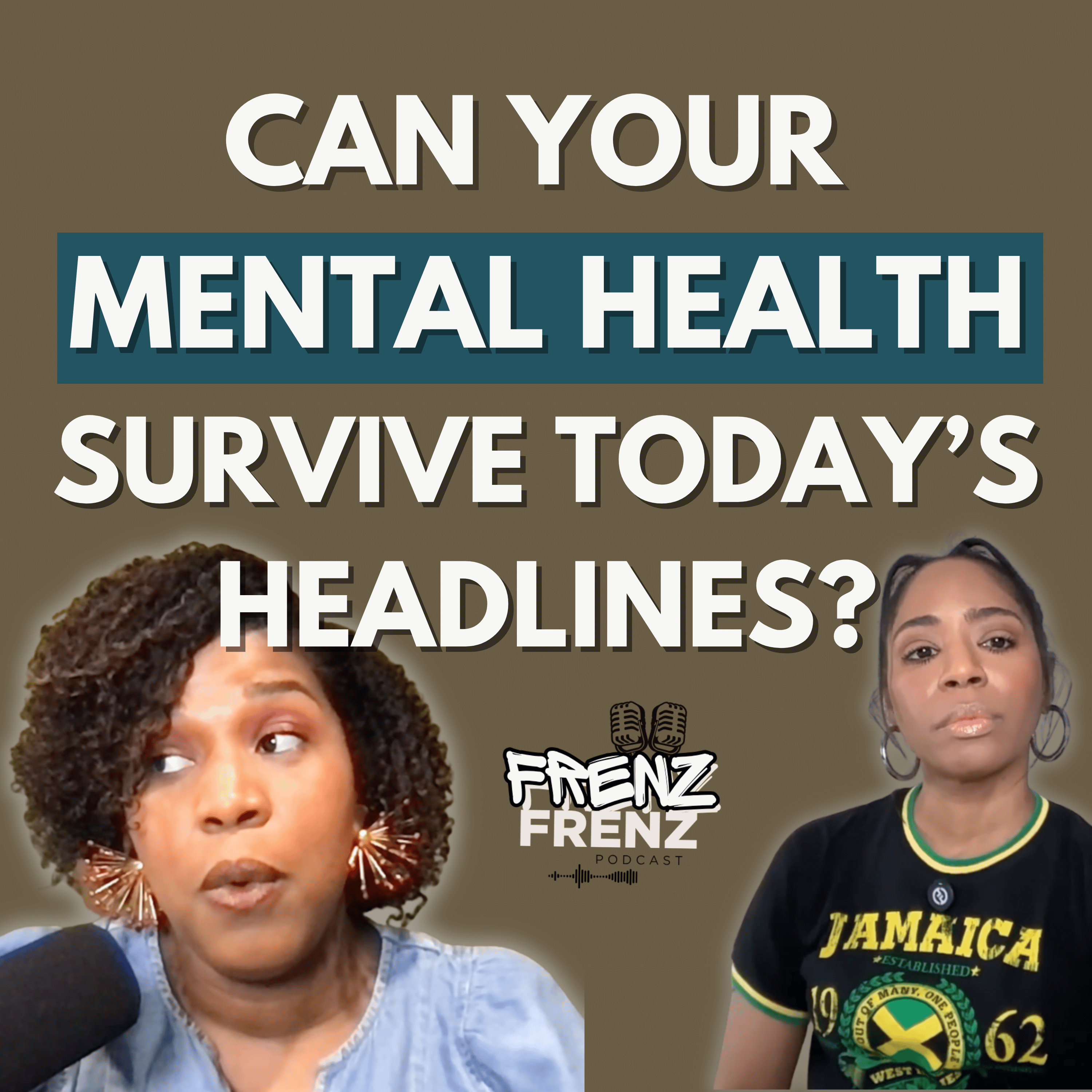 Protecting Your Mental Health In A Chaotic World | FrenzOnFrenz Podcast episode artwork