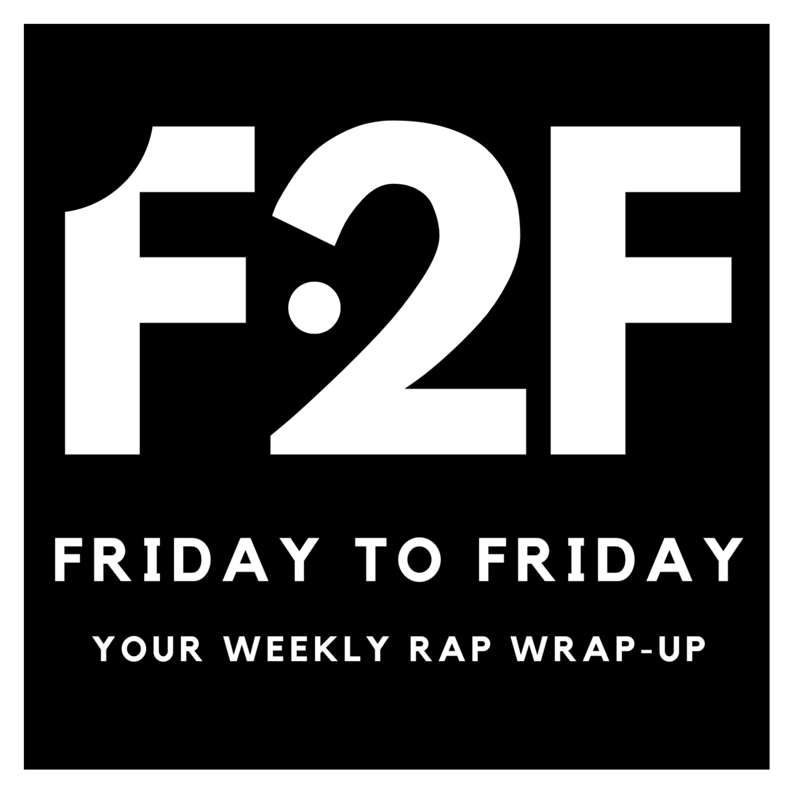Friday To Friday - Weekly Rap Wrap-Up
