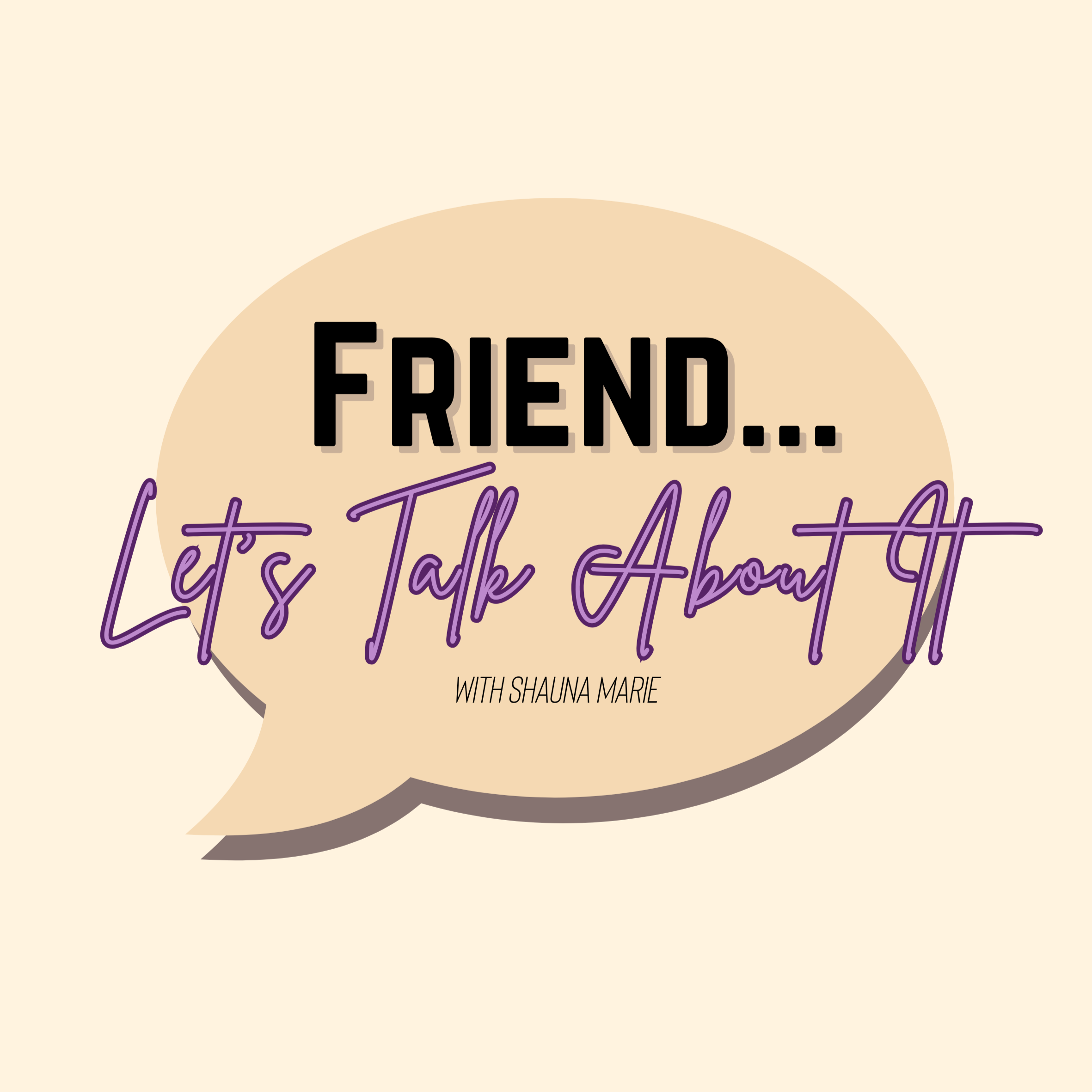 Friend... Let\'s Talk About It