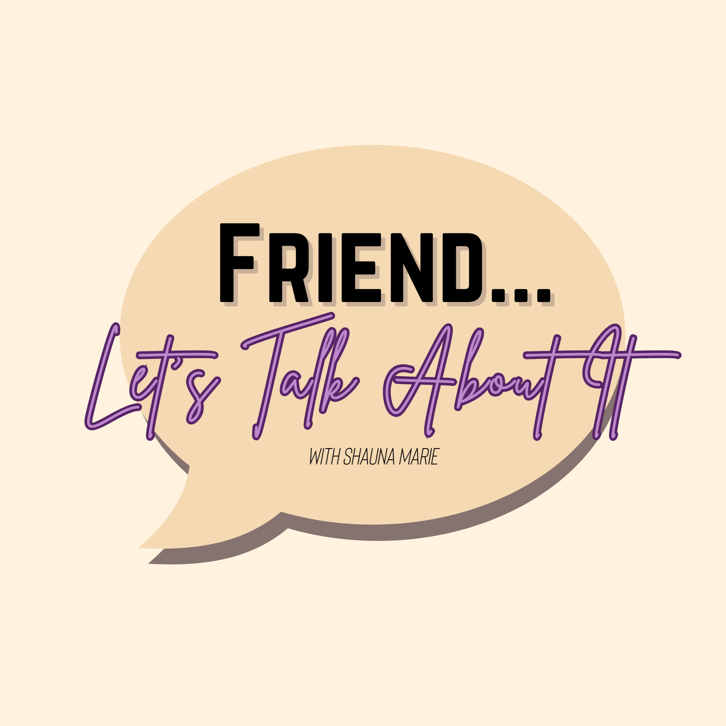 Friend... Let\'s Talk About It