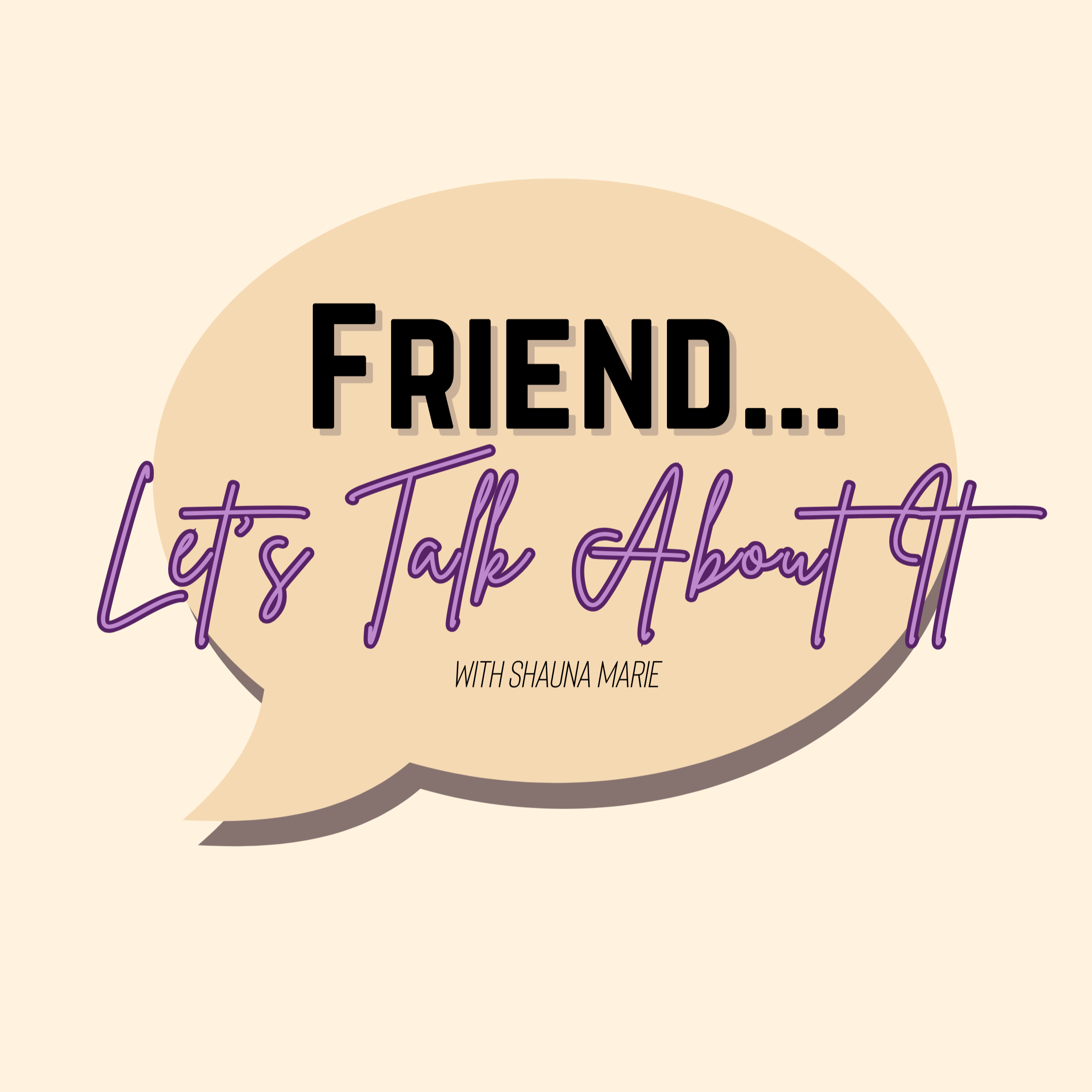 Friend... Let\'s Talk About It