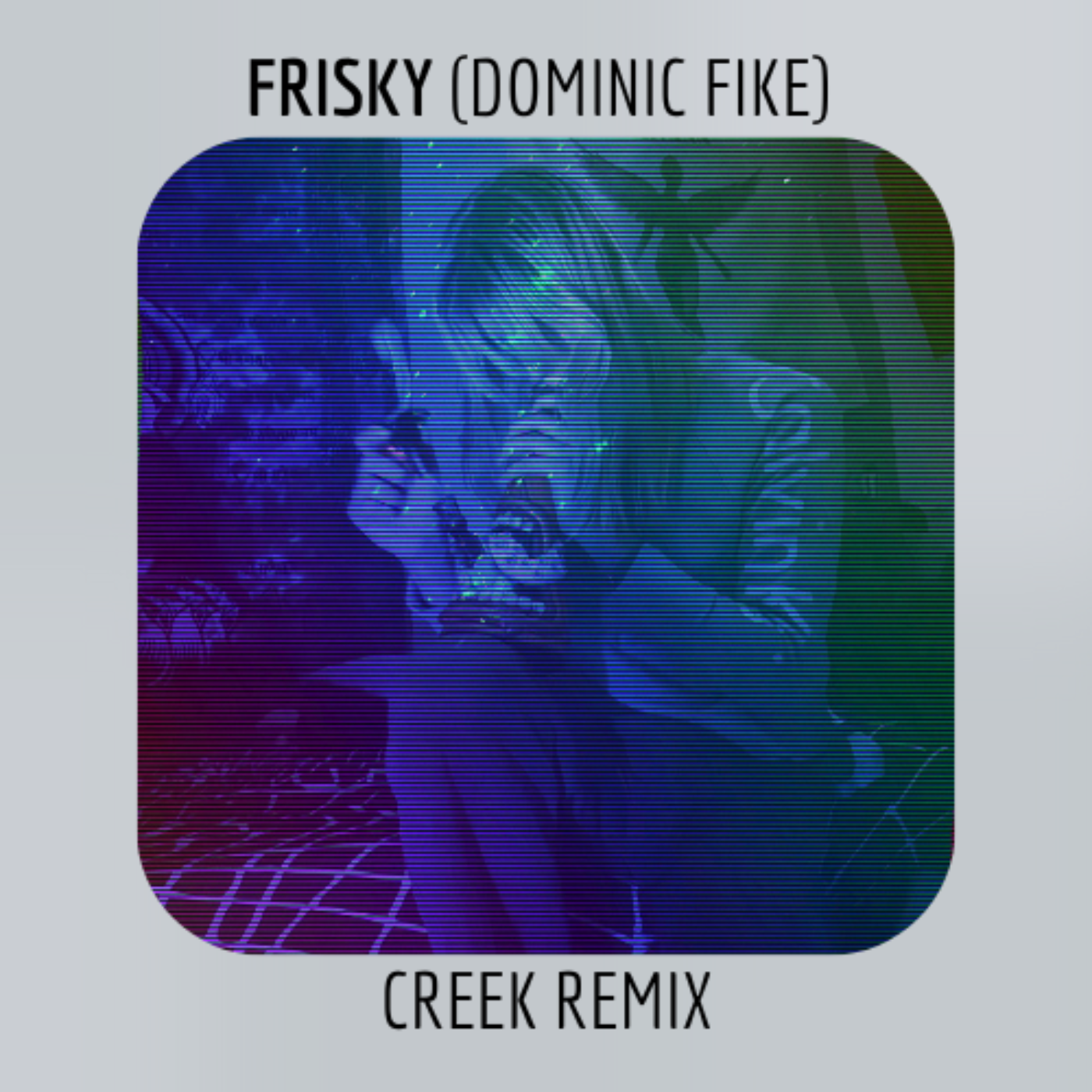 “Frisky” (Creek Remix)