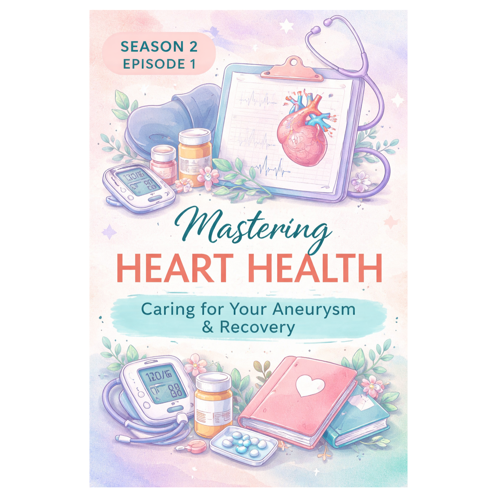 Mastering Heart Health: Managing Your Aneurysm & Recovery episode artwork