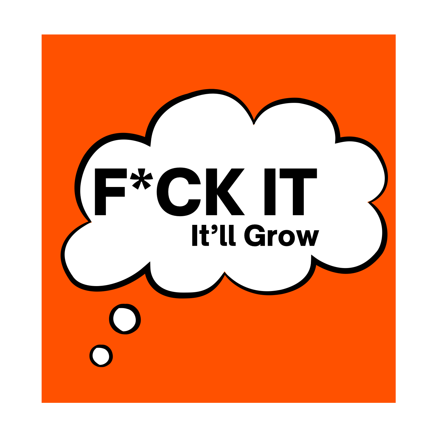 Fuckitwillgrow