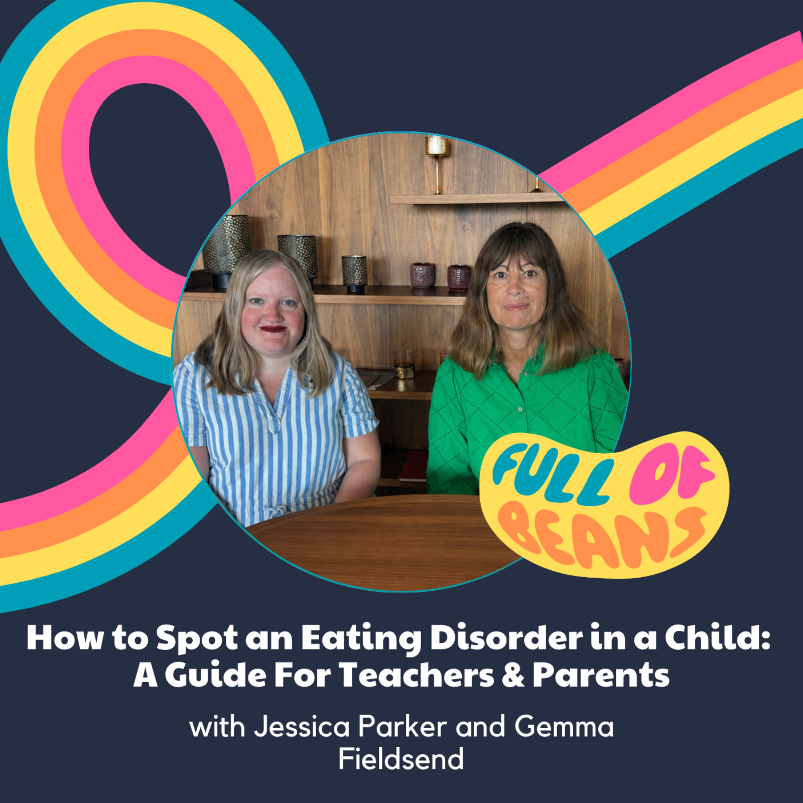 How to Spot an Eating Disorder in a Child: A Guide For Teachers & Parents with Gemma Fieldsend and Jessica Parker episode artwork