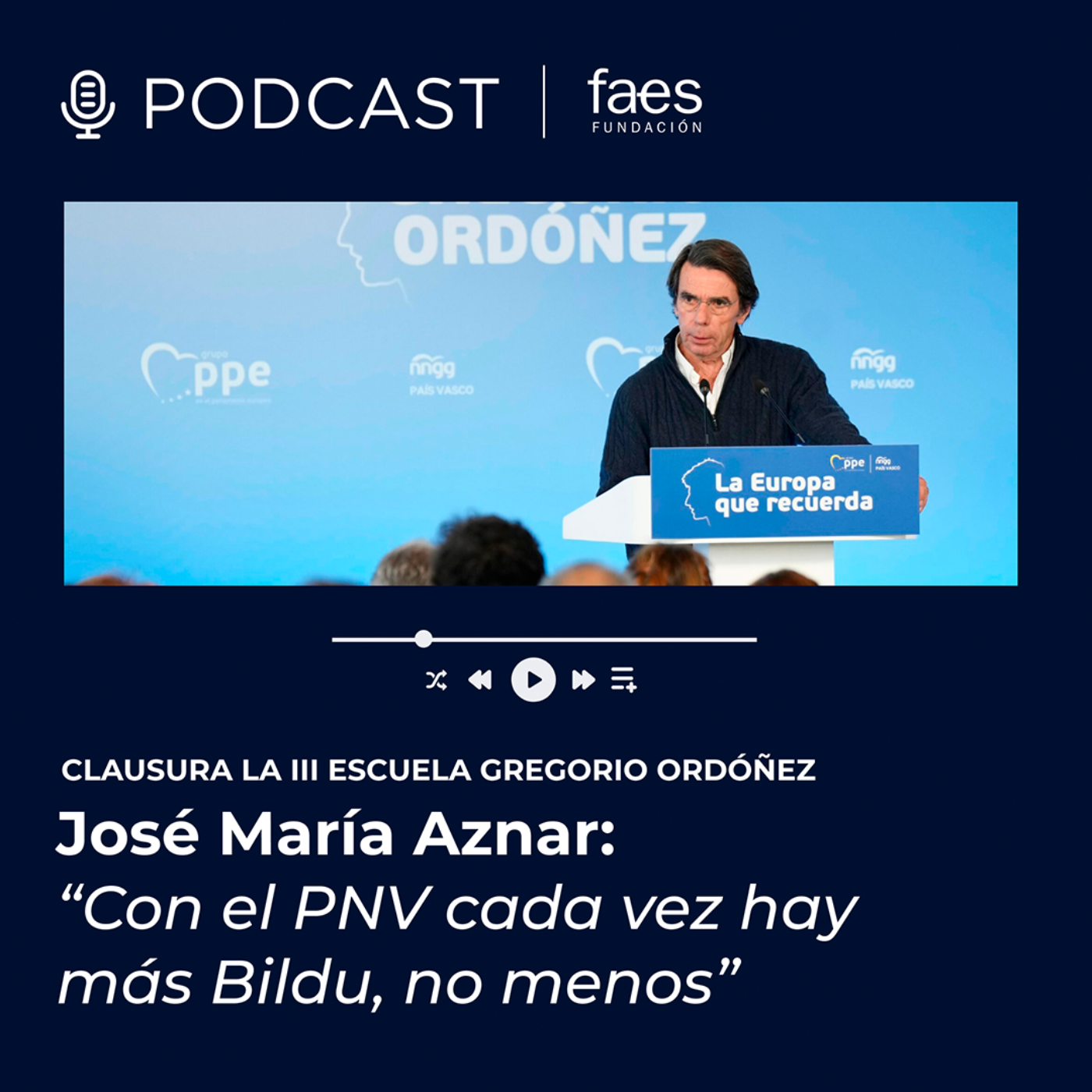 PODCAST FAES | José María Aznar interviene en la clausura de la III Escuela Gregorio Ordóñez episode artwork