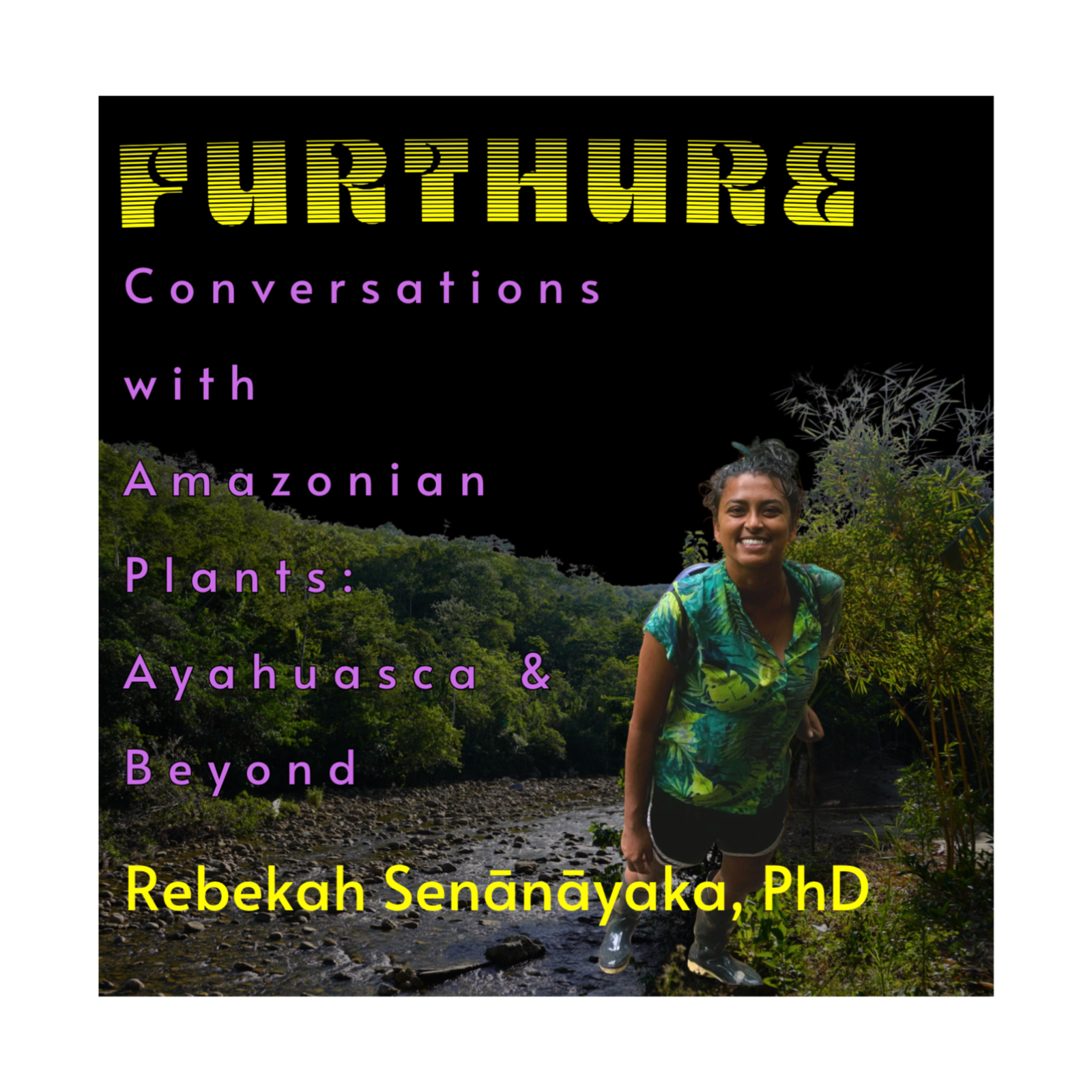 Conversations  with Amazonian Plants: Ayahuasca & Beyond with Rebekah Senānāyaka, PhD