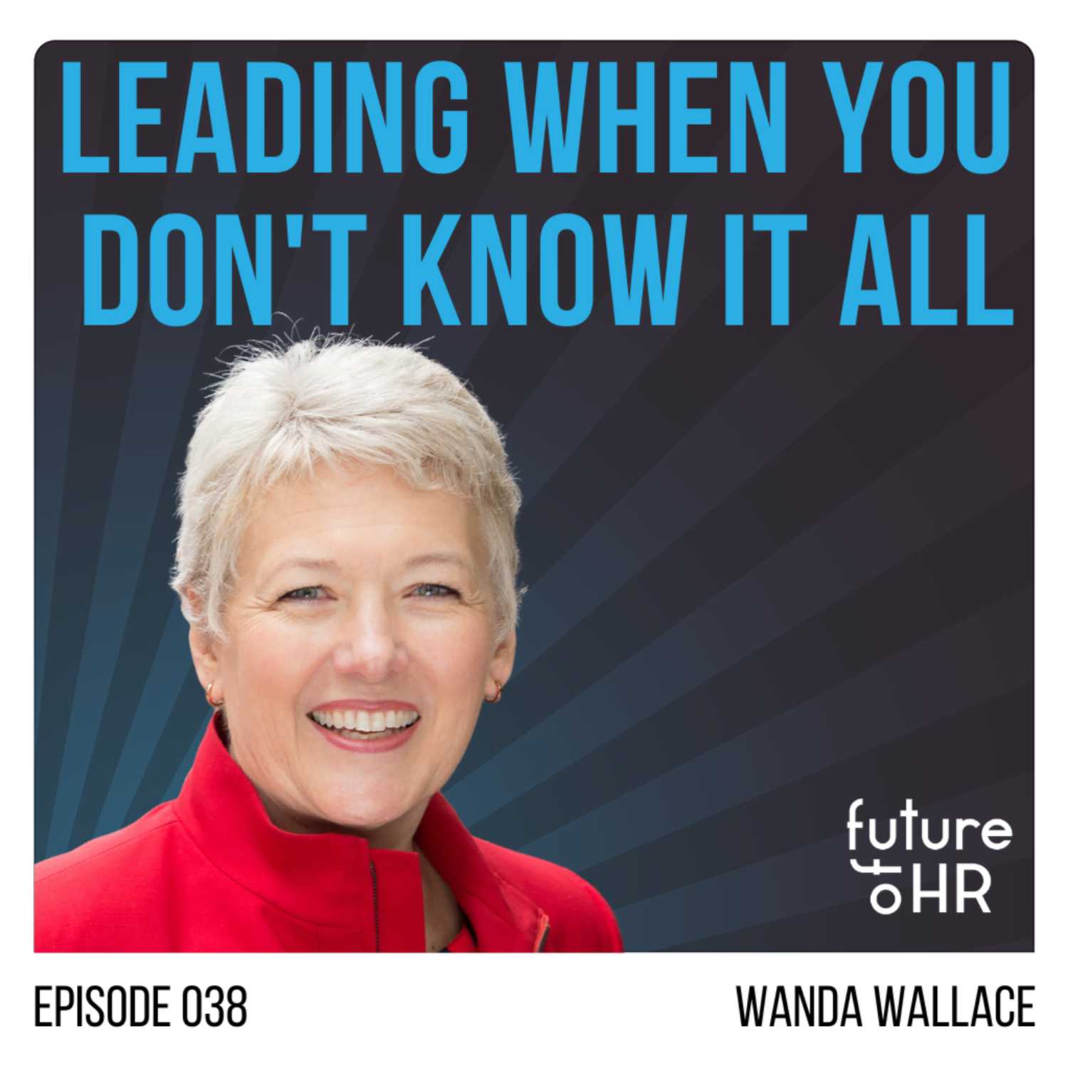 “Leading When You Don’t Know It All” with Dr. Wanda Wallace, Managing Partner of Leadership Forum