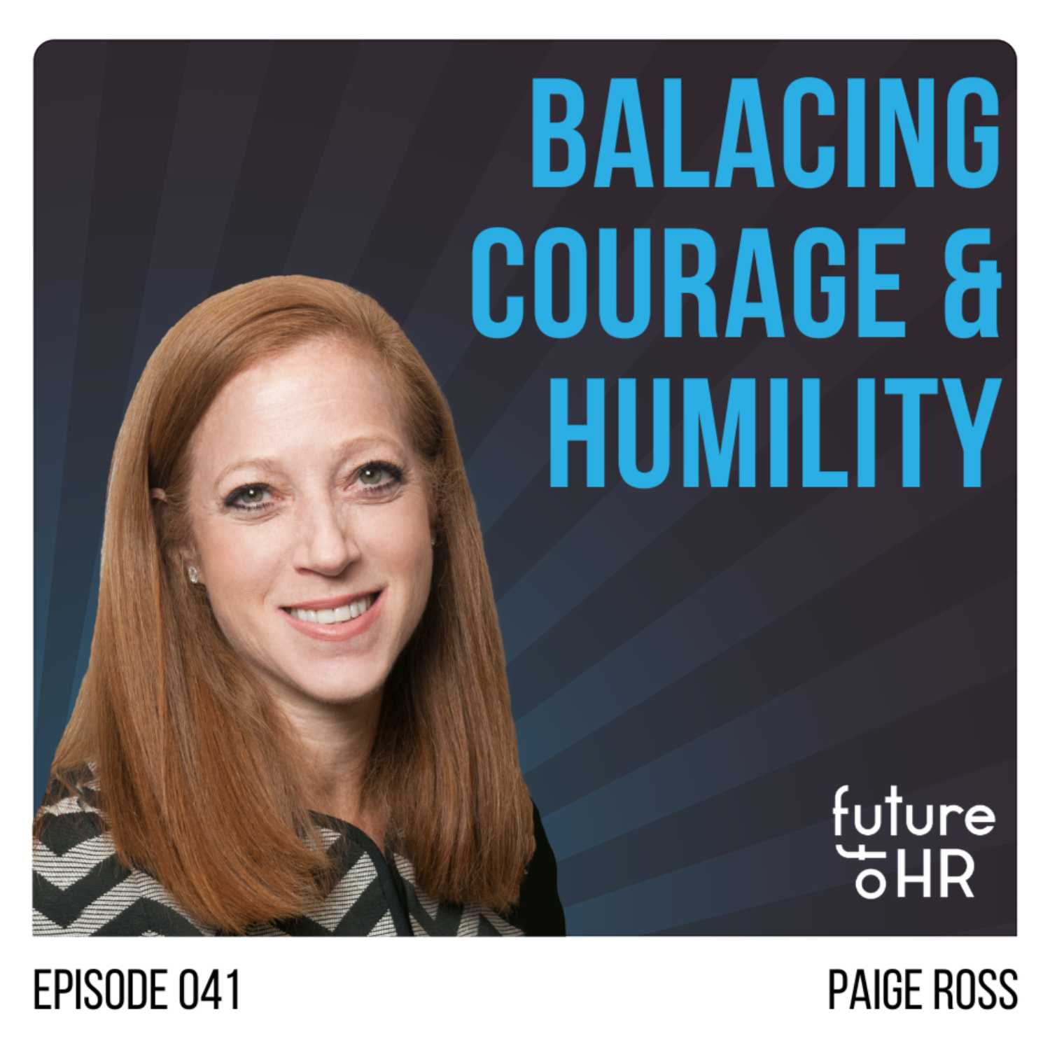 “Balancing Courage & Humility” with Paige Ross, Global Head of Human Resources at Blackstone