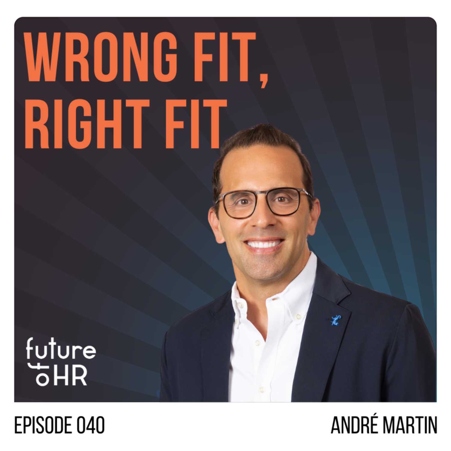  “Wrong Fit, Right Fit” with Andre’ Martin, PhD, Founder of Shift Space and author of “Wrong Fit - Why How We Work Matters More Than Ever”