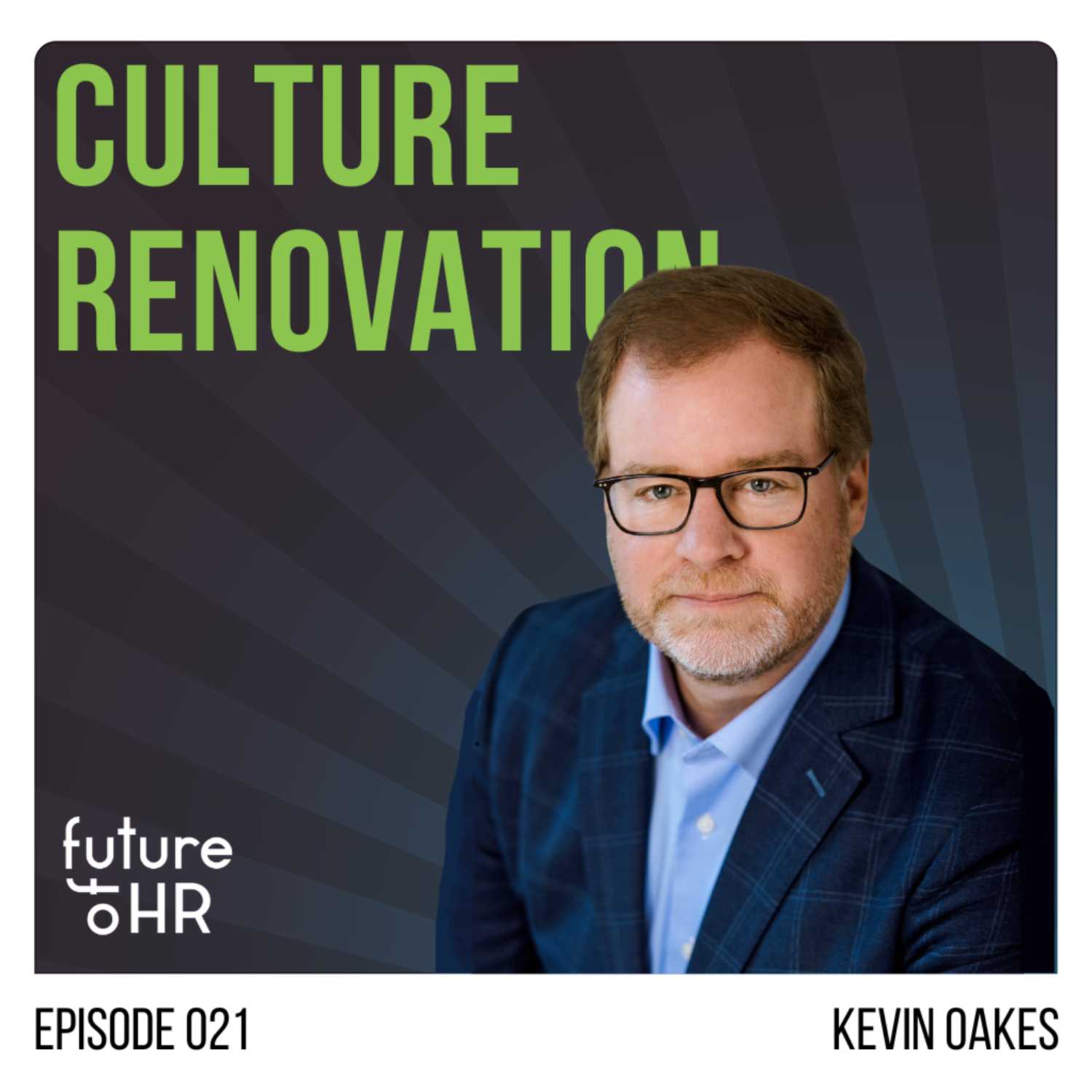 “Culture Renovation” with Kevin Oakes, CEO and Co-Founder of the Institute for Corporate Productivity (i4cp), and Author of “Culture Renovation: 18 Leadership Actions to Build an Unshakeable Company”