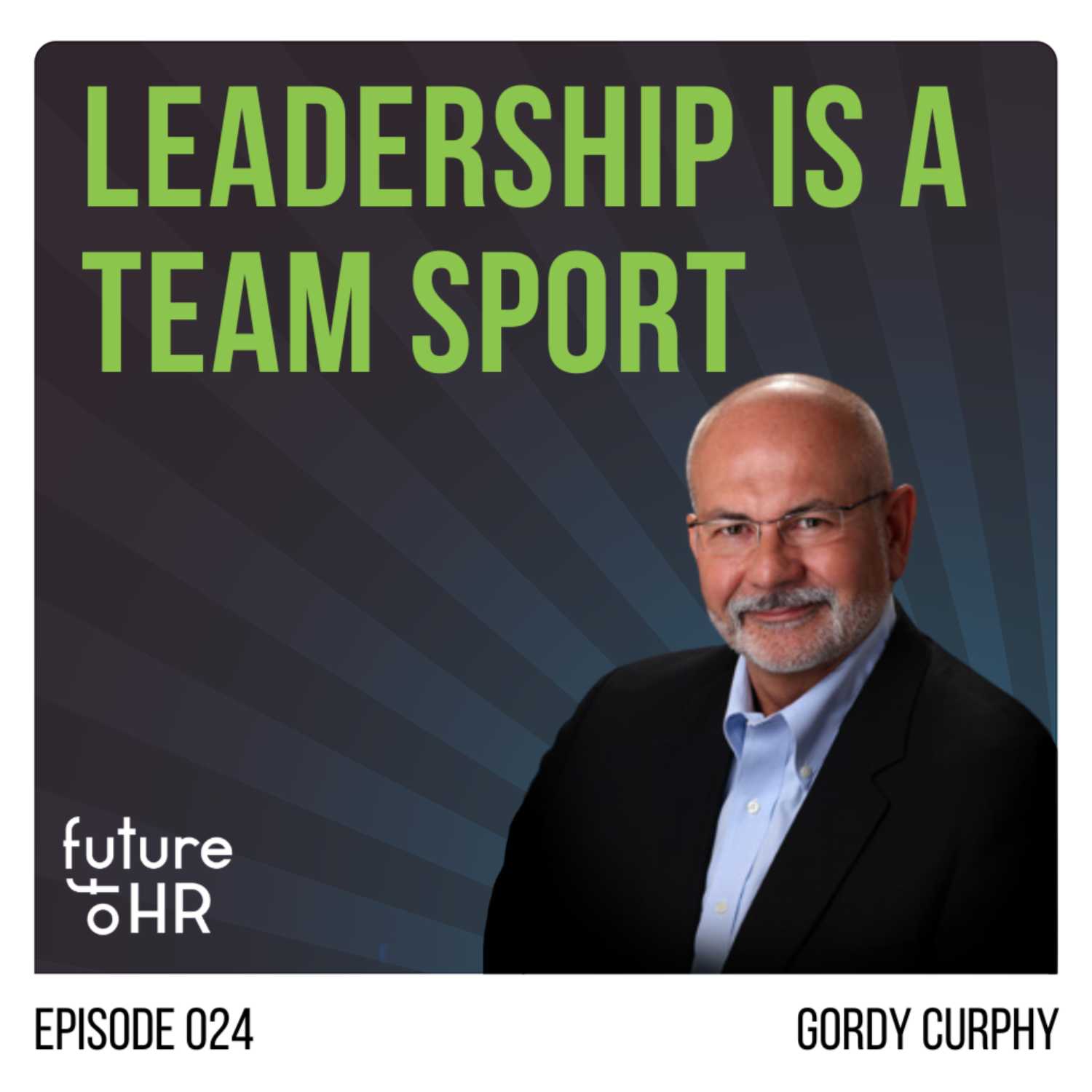 “Leadership is a Team Sport” with Gordy Curphy, Leadership & Team Effectiveness Expert; Managing Partner at Curphy Leadership Solutions