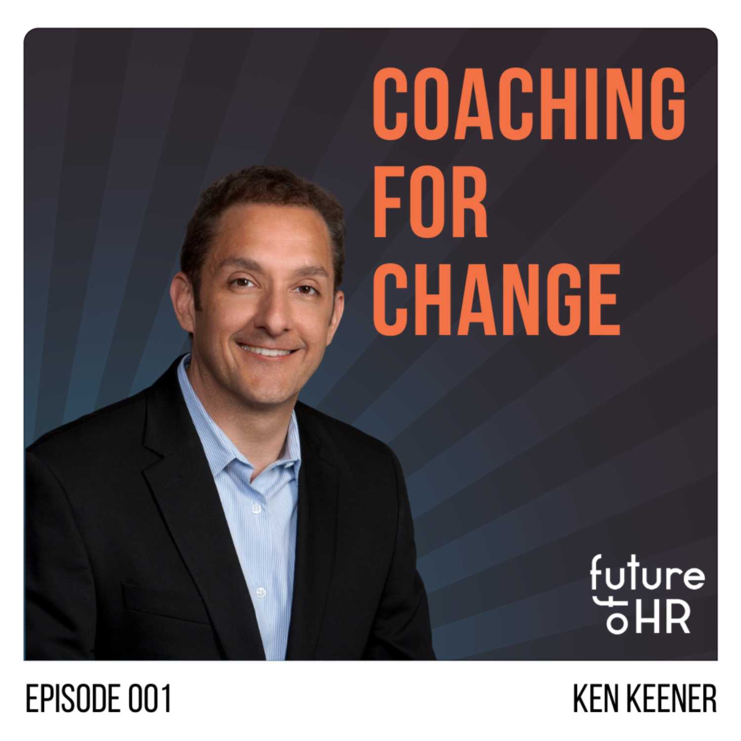 Coaching for Change with Former CHRO turned Executive Coach, Ken Keener