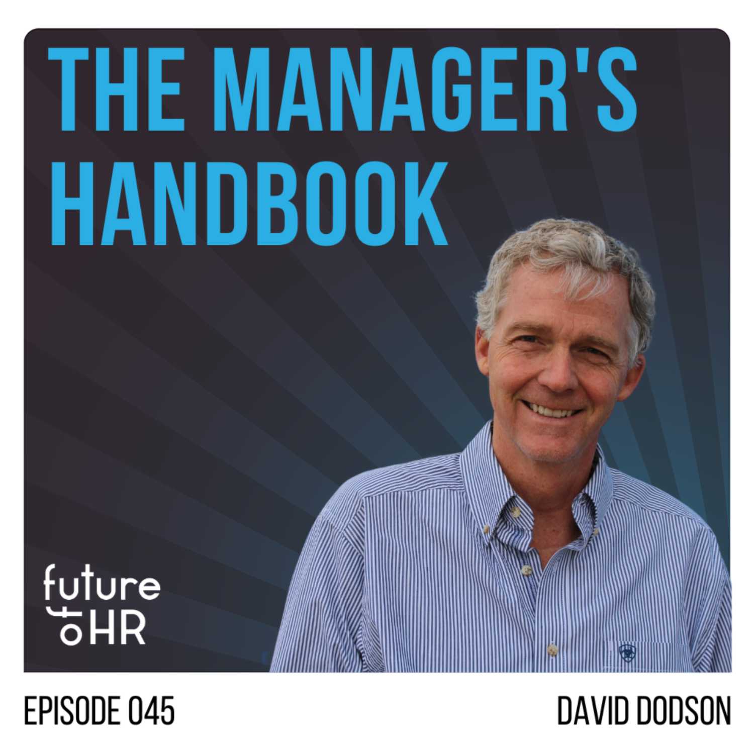 “The Manager’s Handbook” with David Dodson, author, faculty member at Stanford University, successful serial entrepreneur, a board member of more than 40 companies, and an active investor in over 100 businesses.