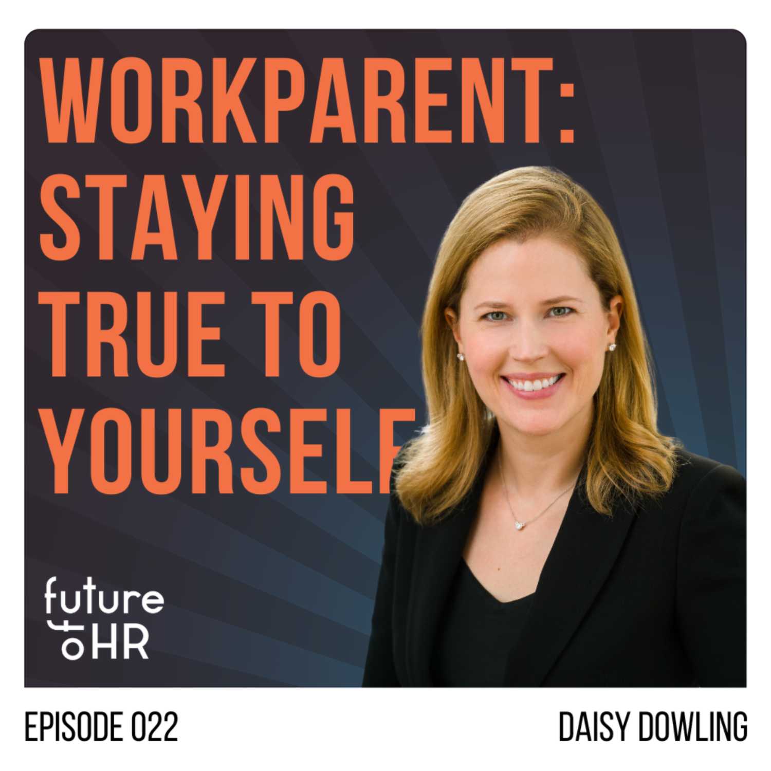 “Workparent - Staying True to Yourself” with Daisy Dowling, Executive Coach and Leading Expert on Working Parenthood