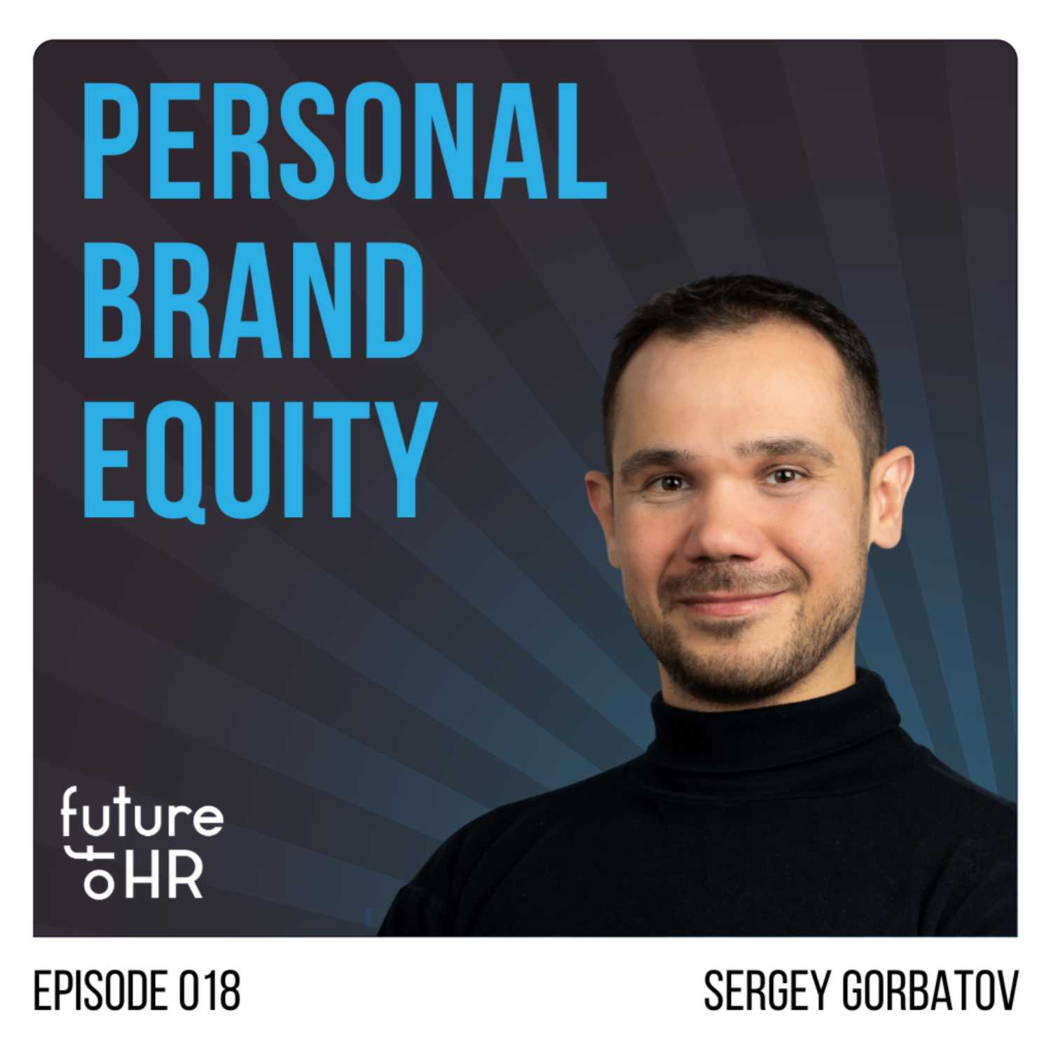  “Personal Brand Equity” with Sergey Gorbatov, Talent Executive, Professor, and Author 