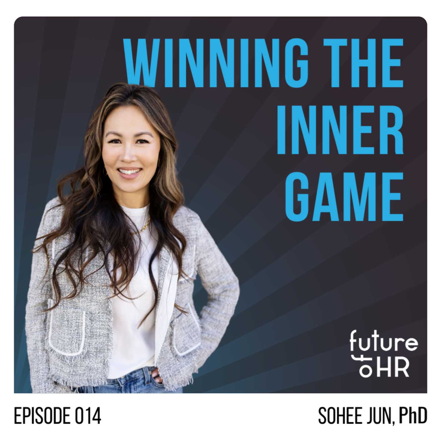 “Winning the Inner Game” with Sohee Jun, PhD, Leadership Coach, Bestselling Author, and Leadership Development Expert