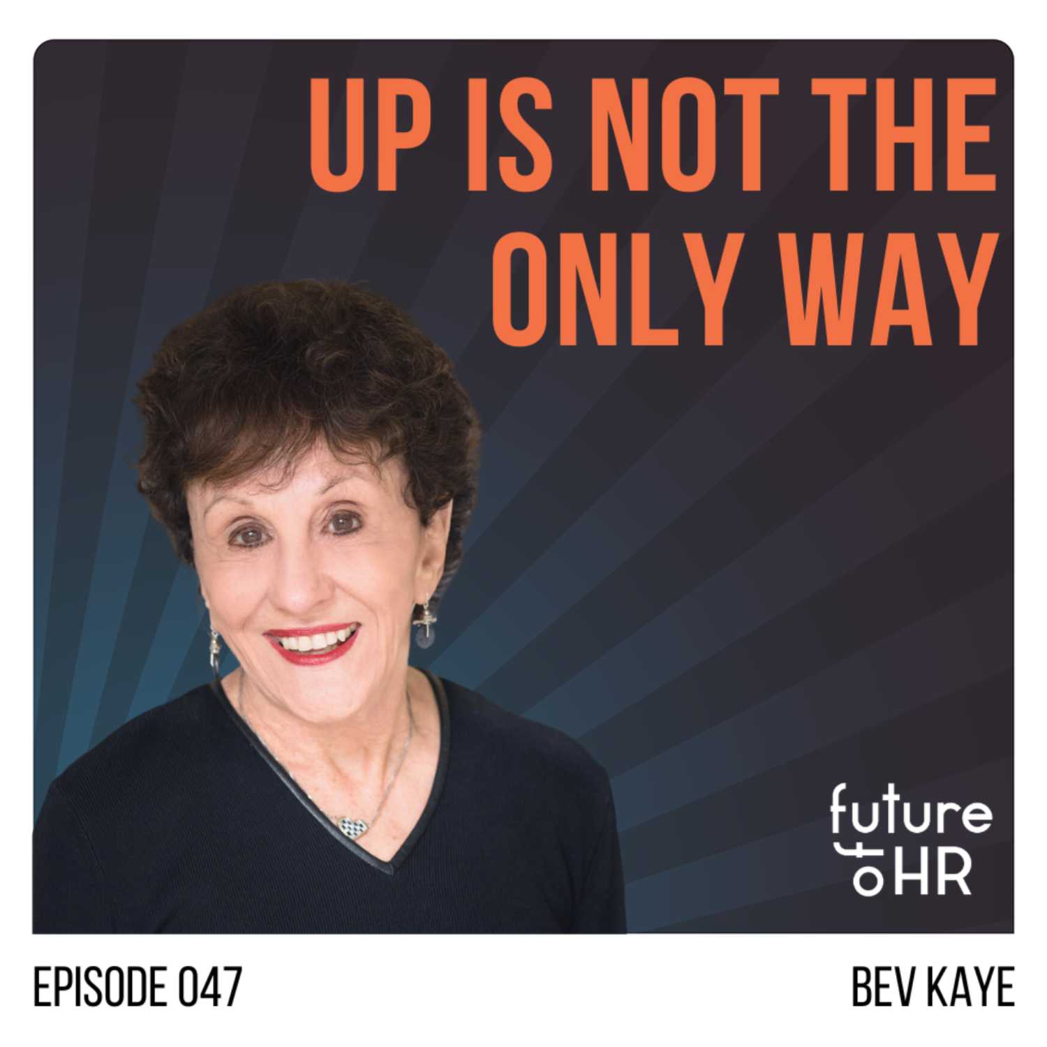 “Up Is Not The Only Way” with Bev Kaye, best-selling author, speaker, and founder of Bev K & Company. 