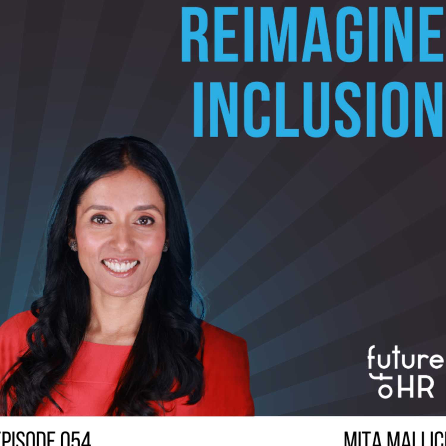 “Reimagine Inclusion” with Mita Mallick, Chief Diversity Officer & Author of “Reimagine Inclusion: Debunking 13 Myths to Transform Your Workplace”