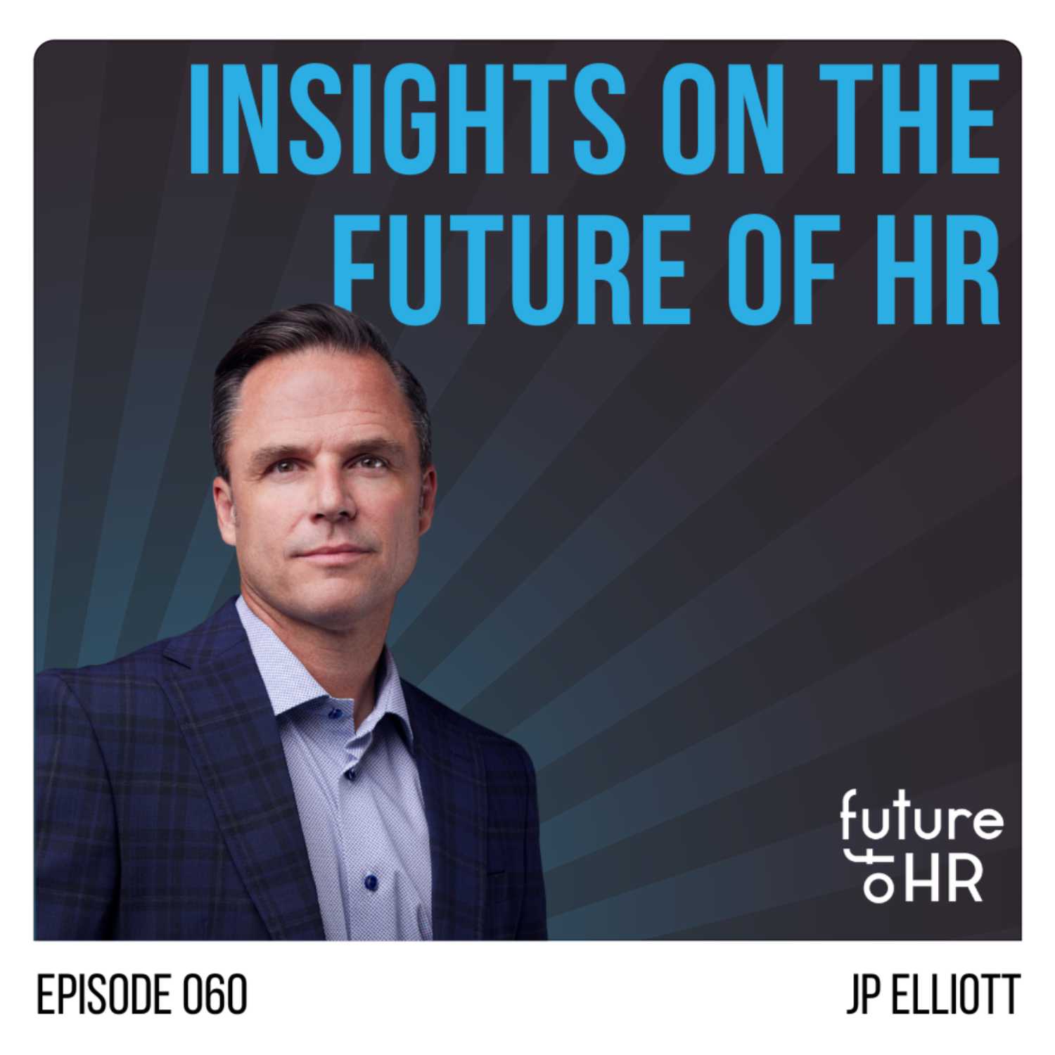 “Insights on the Future of HR” with JP Elliott, Talent Expert & Future of HR Podcast Host