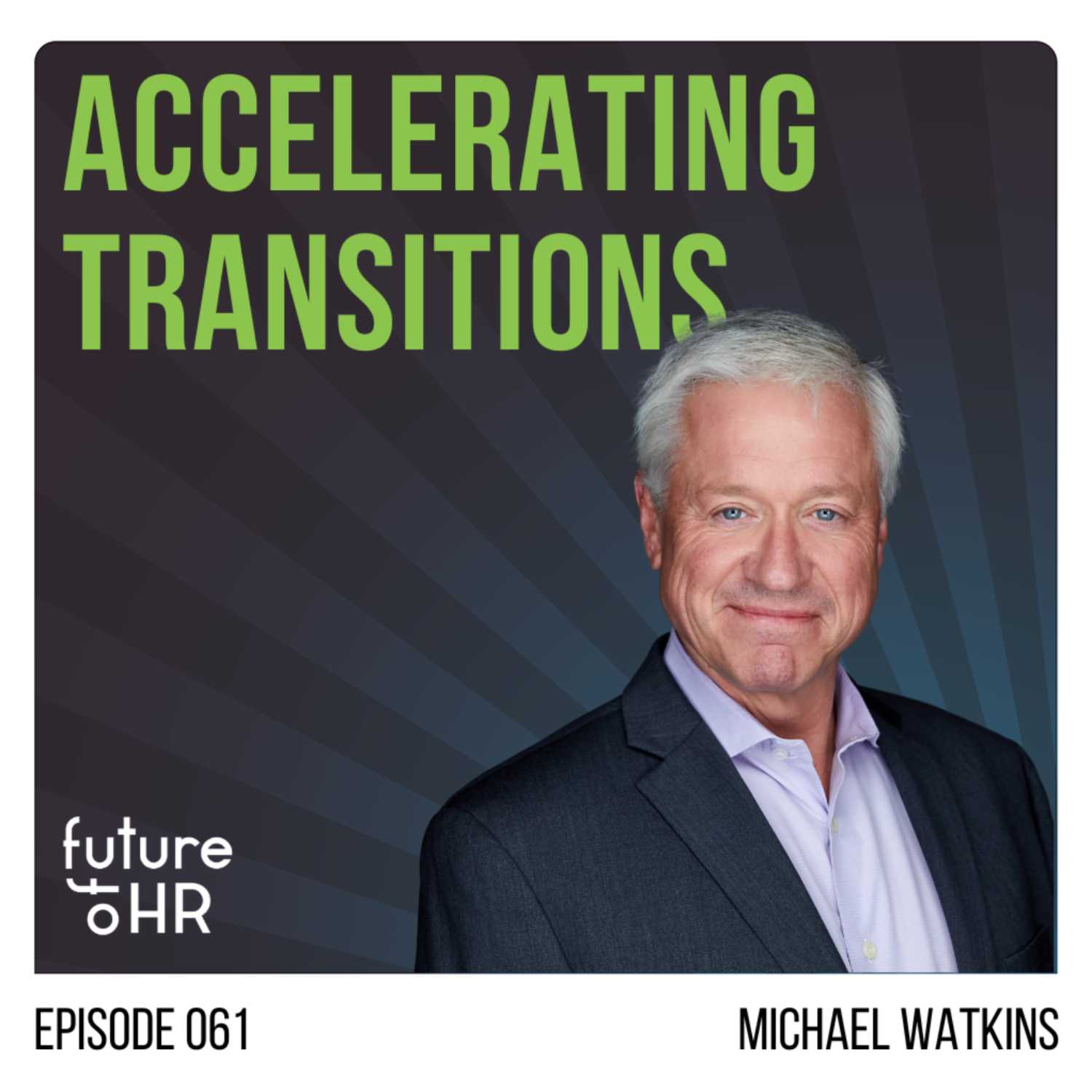 “Accelerating Transitions” with Michael Watkins, Leadership Transition Expert and Best-Selling Author of “The First 90 Days”