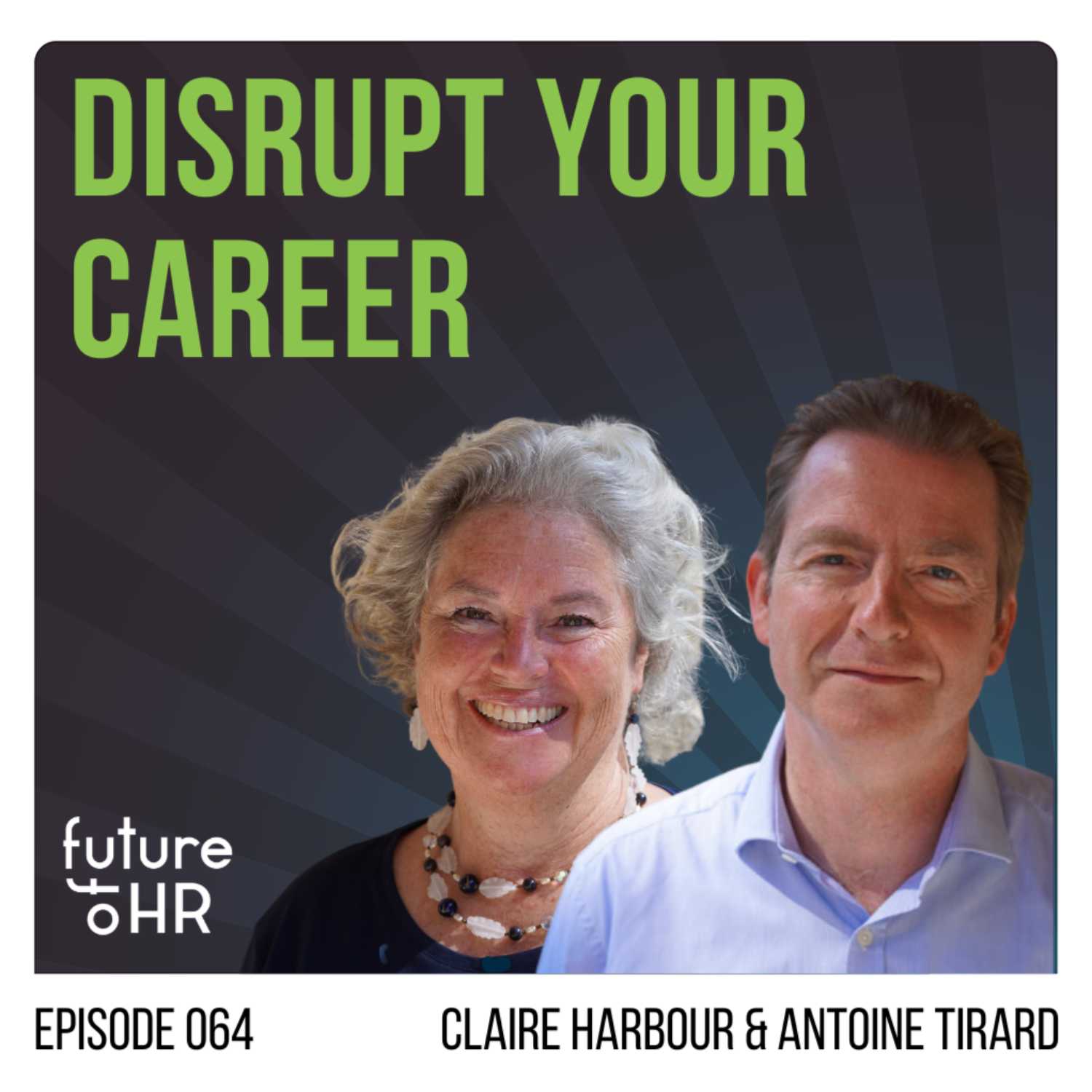 “Disrupt Your Career” with Claire Harbour and Antoine Tirard, co-authors “Disrupt Your Career: How to Navigate Uncharted Career Transitions and Thrive”