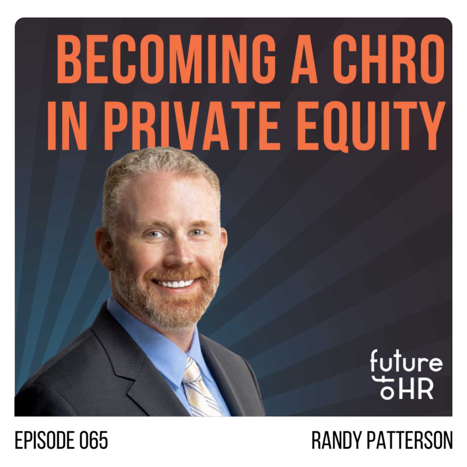 “Becoming a CHRO in Private Equity” with Randy Patterson, Managing Director of Human Capital, Portfolio Operations Group at Blackstone