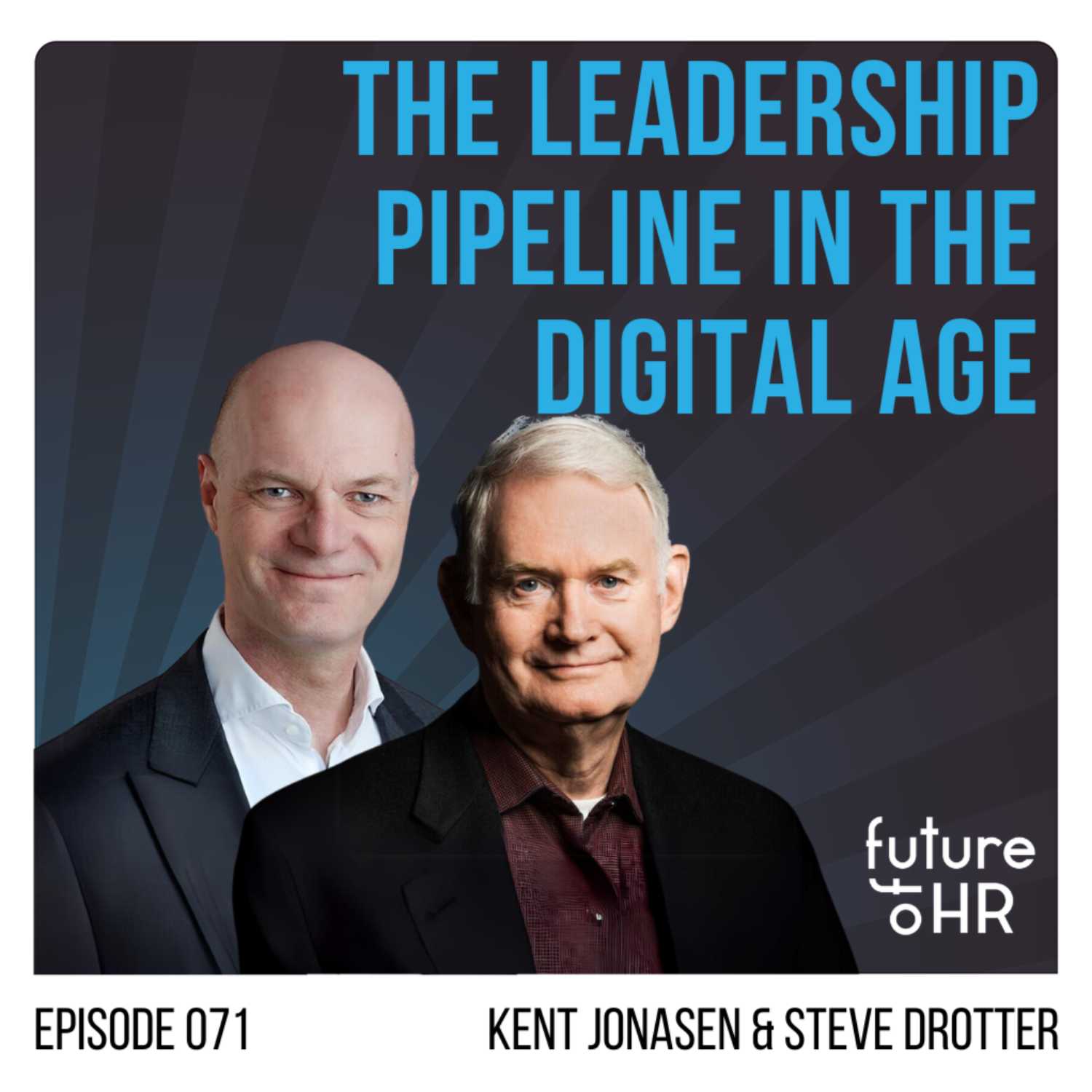 "The Leadership Pipeline in the Digital Age” with Steve Drotter and Kent Jonasen, Co-Founders of The Leadership Pipeline Institute