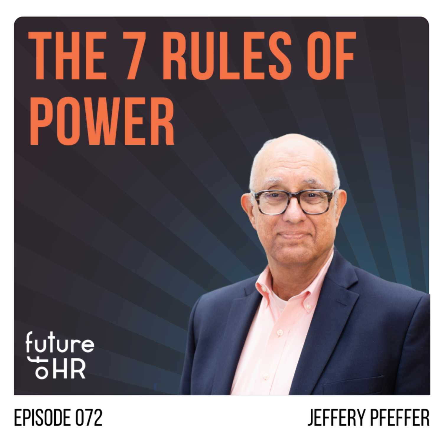 “The 7 Rules of Power” with Jeffrey Pfeffer, Professor Stanford University and Author of 16 books including the “7 Rules of Power: Surprising But True Advice on How to Get Things Done and Advance Your Career”