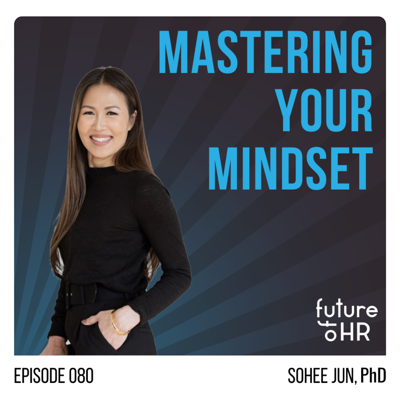 “Mastering Your Mindset” with Sohee Jun, PhD, Thought Leader on Women’s Leadership Challenges, Executive Coach, Keynote Speaker, and Bestselling Author