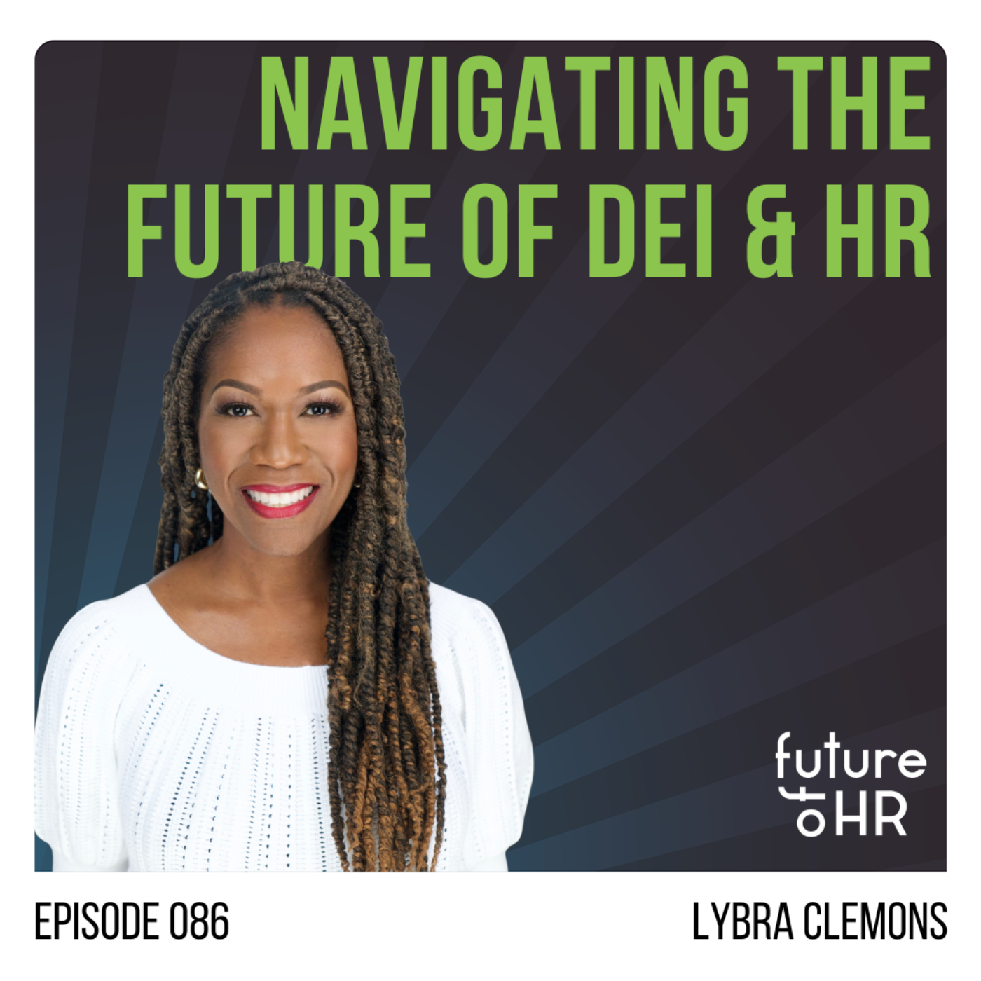 “Navigating the Future of DEI and HR” with Lybra Clemons, a C-Suite executive with experience leading talent, culture, and DEI initiatives across Fortune 500 companies  