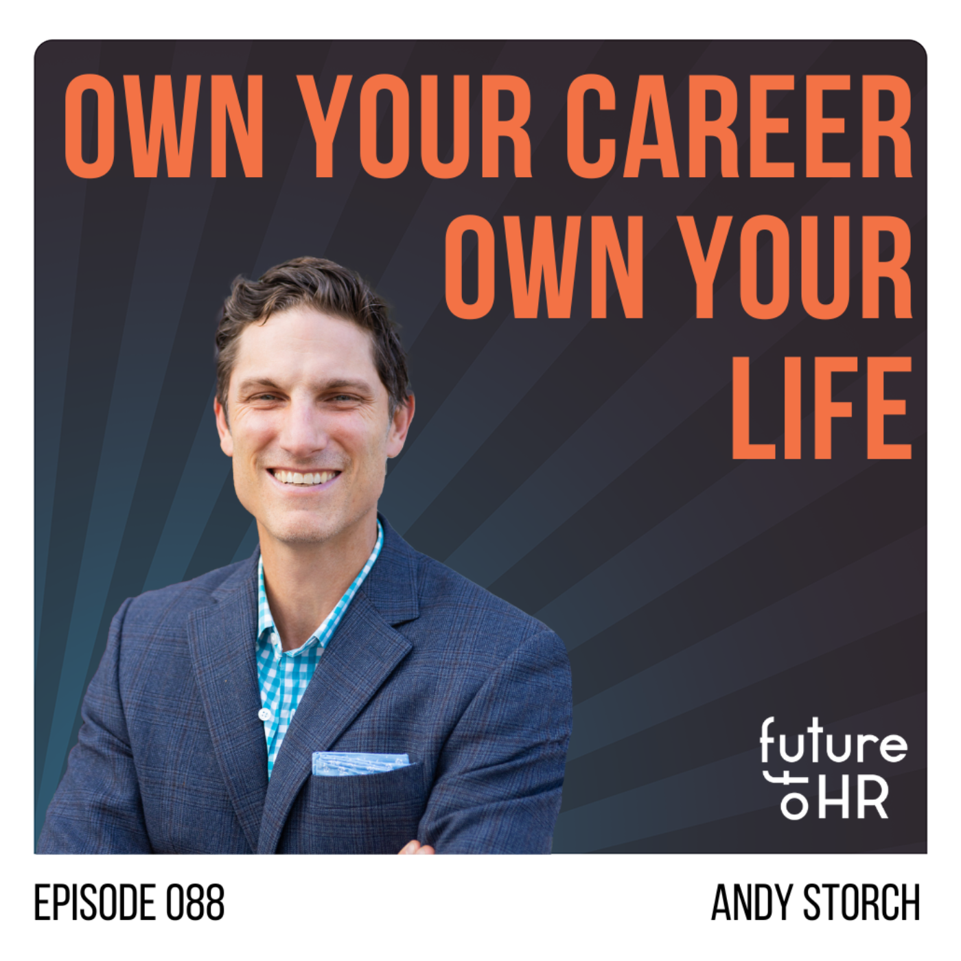 “Own Your Career, Own Your Life” with Andy Storch, Consultant, Coach, Speaker, and Author, “Own Your Career Own Your Life.”