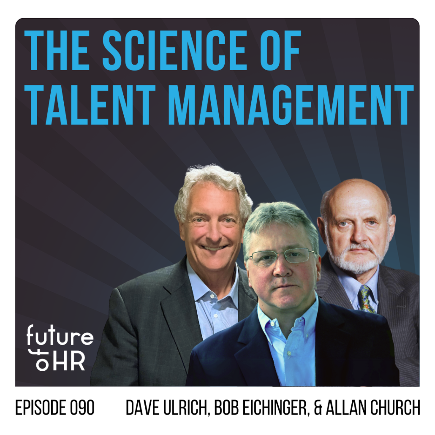 “The Science of Talent Management” with Dave Ulrich, Bob Eichinger, and Allan Church