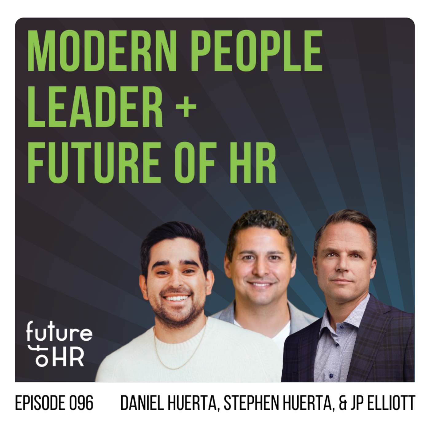 “Modern People Leader + Future of HR” with Daniel Huerta, Stephen Huerta, & JP Elliott