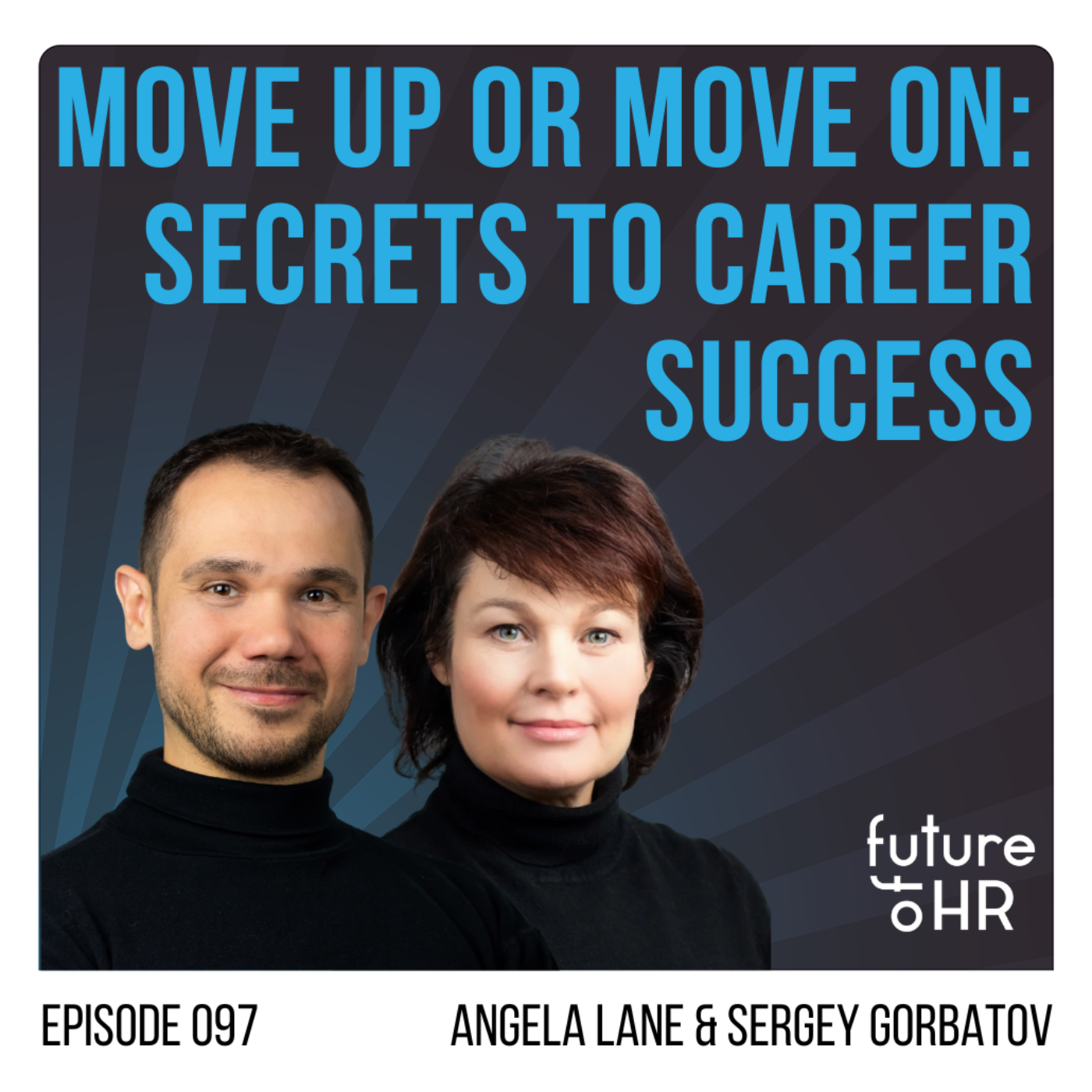 “Move Up or Move On: Secrets to Career Success” with Angela Lane and Sergey Gorbatov