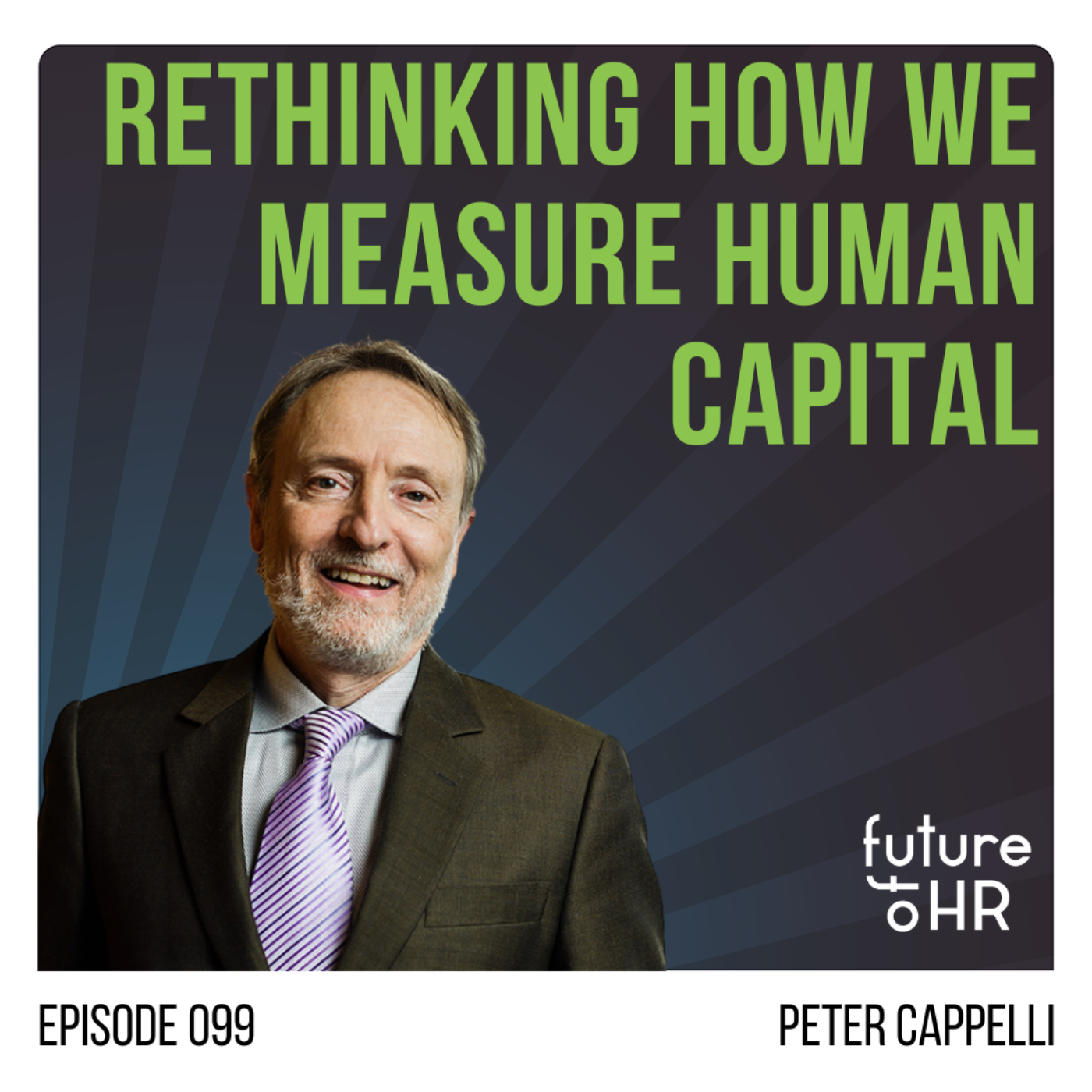  “Rethinking How We Measure Human Capital” with Peter Cappelli Professor of Management at The Wharton School and Director of Wharton’s Center for Human Resources