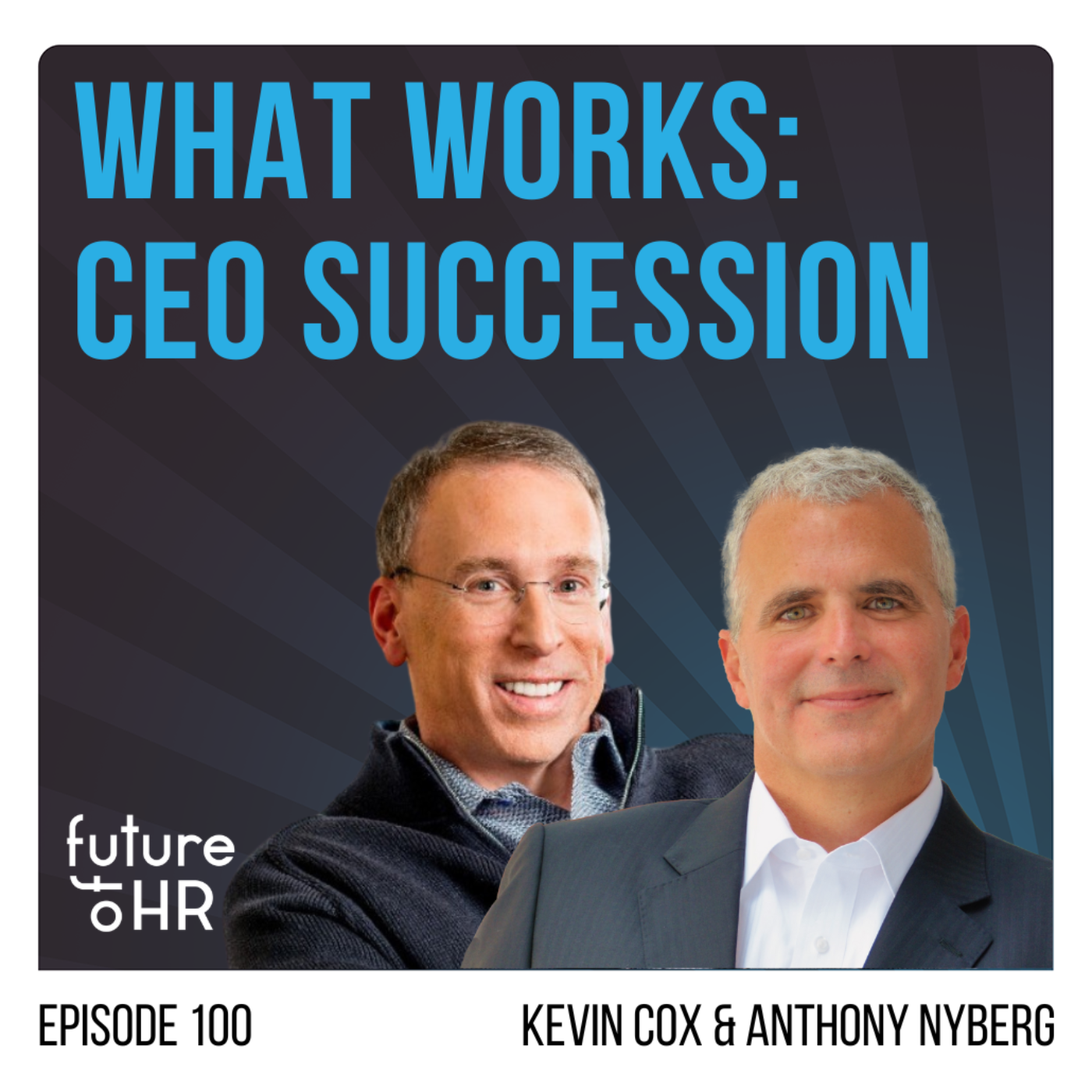 “What Works: CEO Succession” with Kevin Cox, Founder and President of LKC Advisory and Anthony Nyberg, Director, Center for Executive Succession at University of South Carolina