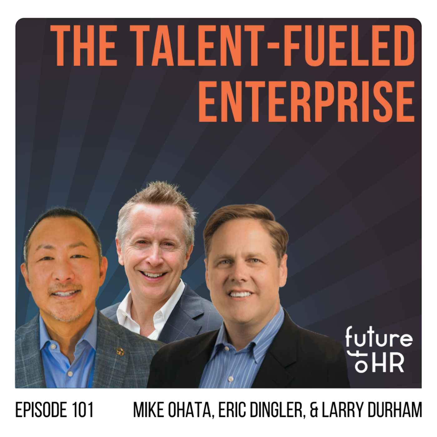 “Talent Fueled Enterprise” with Mike Ohata, Former Big Four Partner & Fortune 15 Talent Leader Eric Dingler, Retired Managing Director, Chief Learning Officer Deloitte US, Larry Durham, President, St. Charles Consulting Group