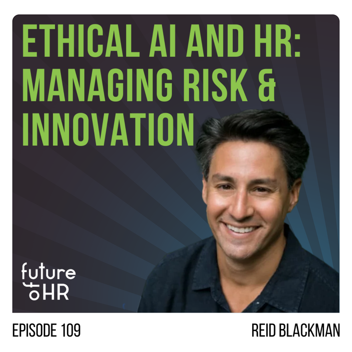 “Ethical AI and HR: Managing Risk & Innovation” with Reid Blackman, PhD, author of “Ethical Machines” and CEO and Founder, Virtue, a digital ethical risk consultancy 