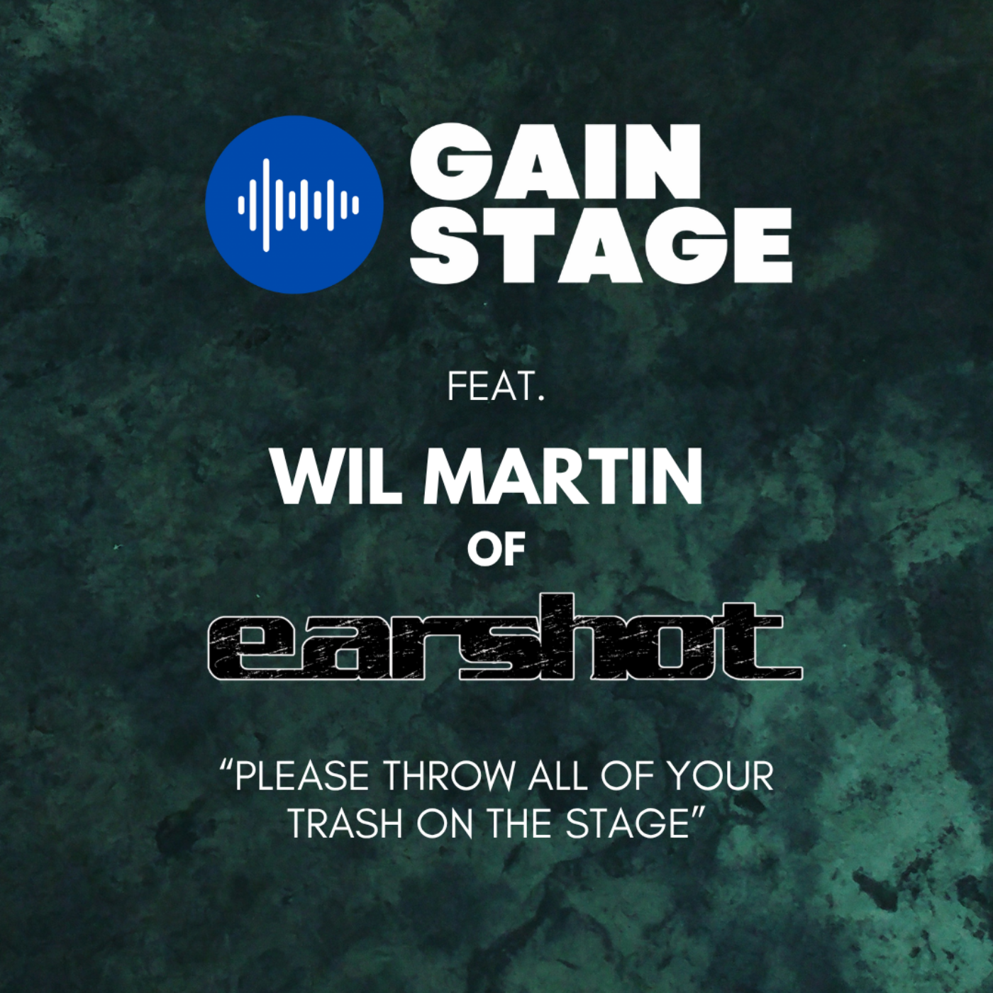 Gain Stage – Wil Martin of Earshot: “Please Throw All of Your Trash On The Stage”
