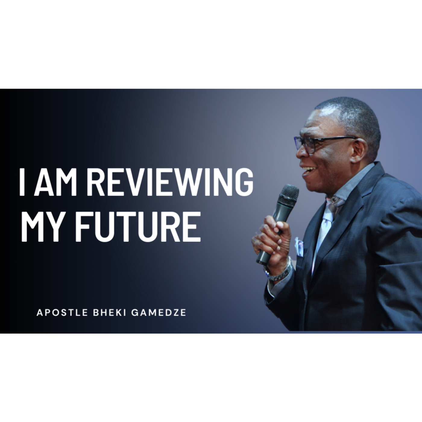 I am reviewing my future | Apostle Bheki Gamedze